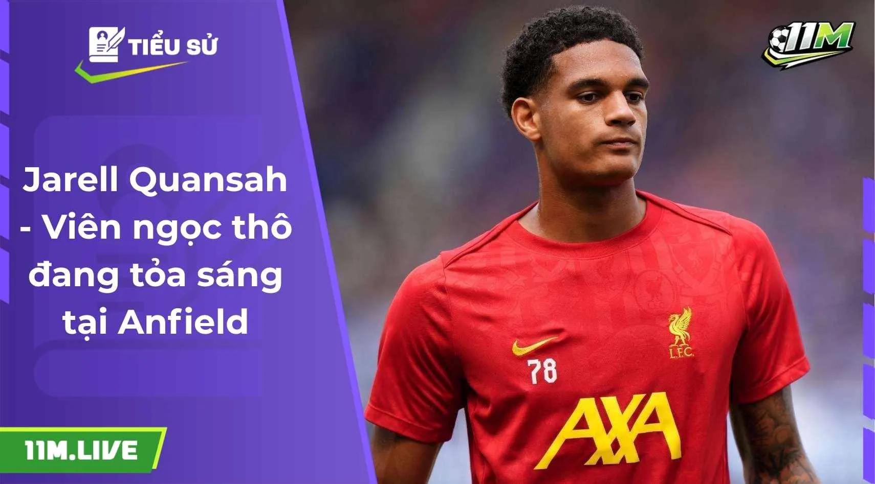 Jarell Quansah - Viên ngọc thô đang tỏa sáng tại Anfield