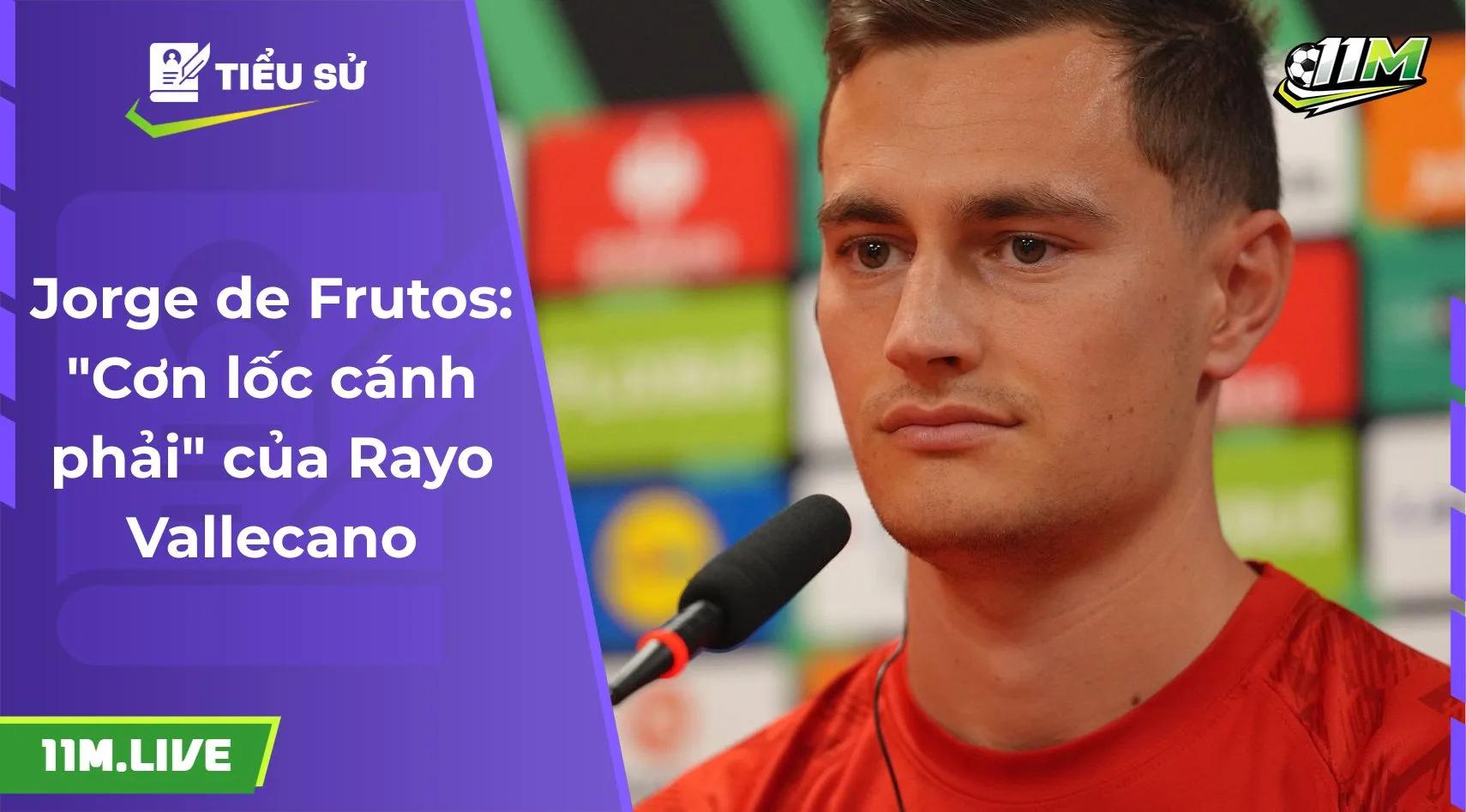 Jorge de Frutos: "Cơn lốc cánh phải" của Rayo Vallecano