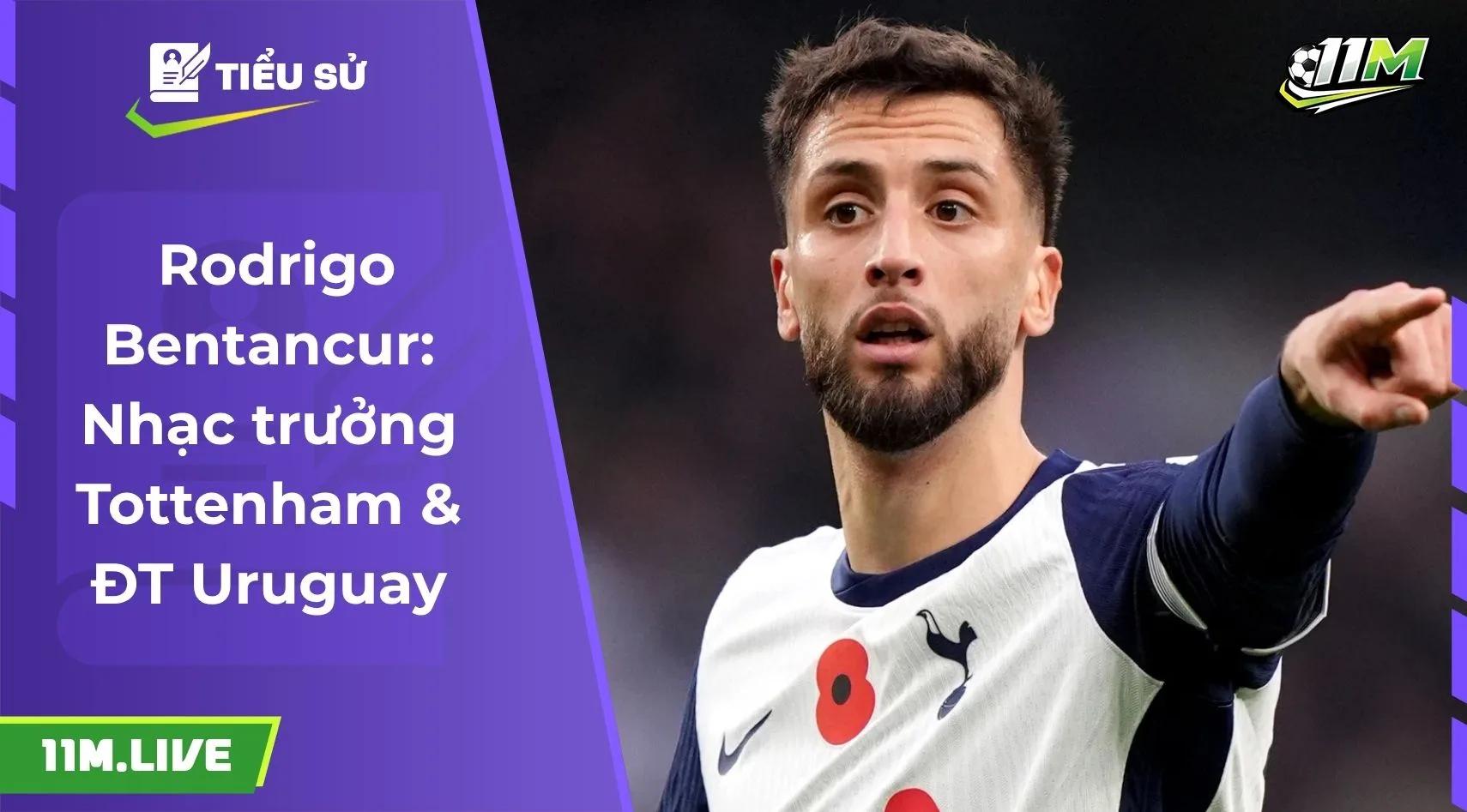Rodrigo Bentancur: Nhạc trưởng Tottenham & ĐT Uruguay