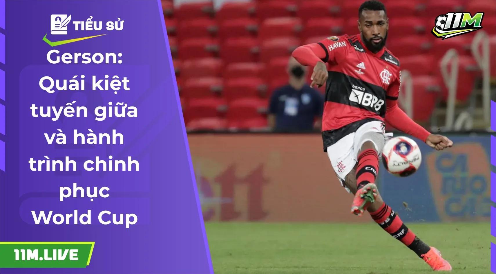 Gerson: Quái kiệt tuyến giữa và hành trình chinh phục World Cup