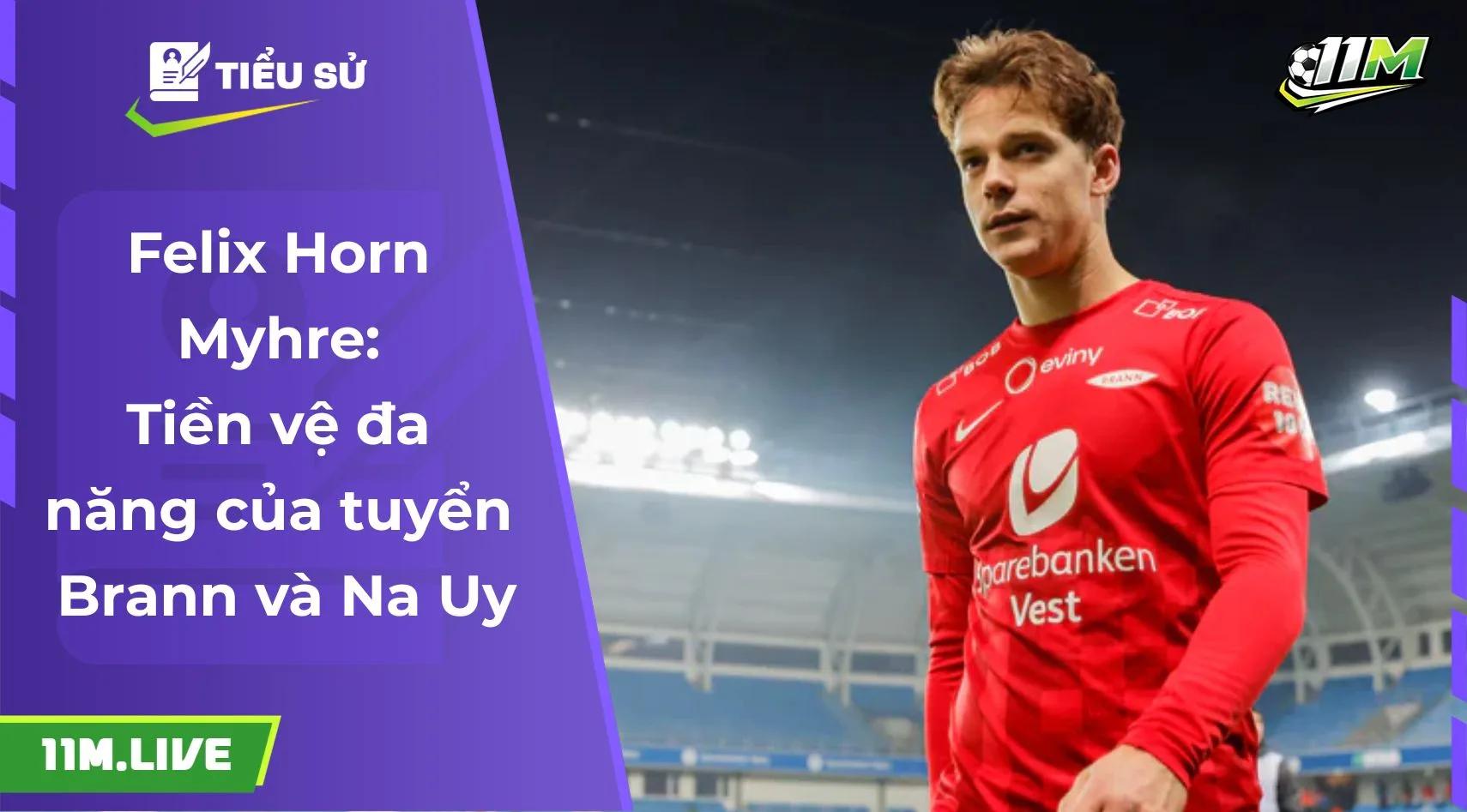 Felix Horn Myhre: Tiền vệ đa năng của tuyển Brann và Na Uy