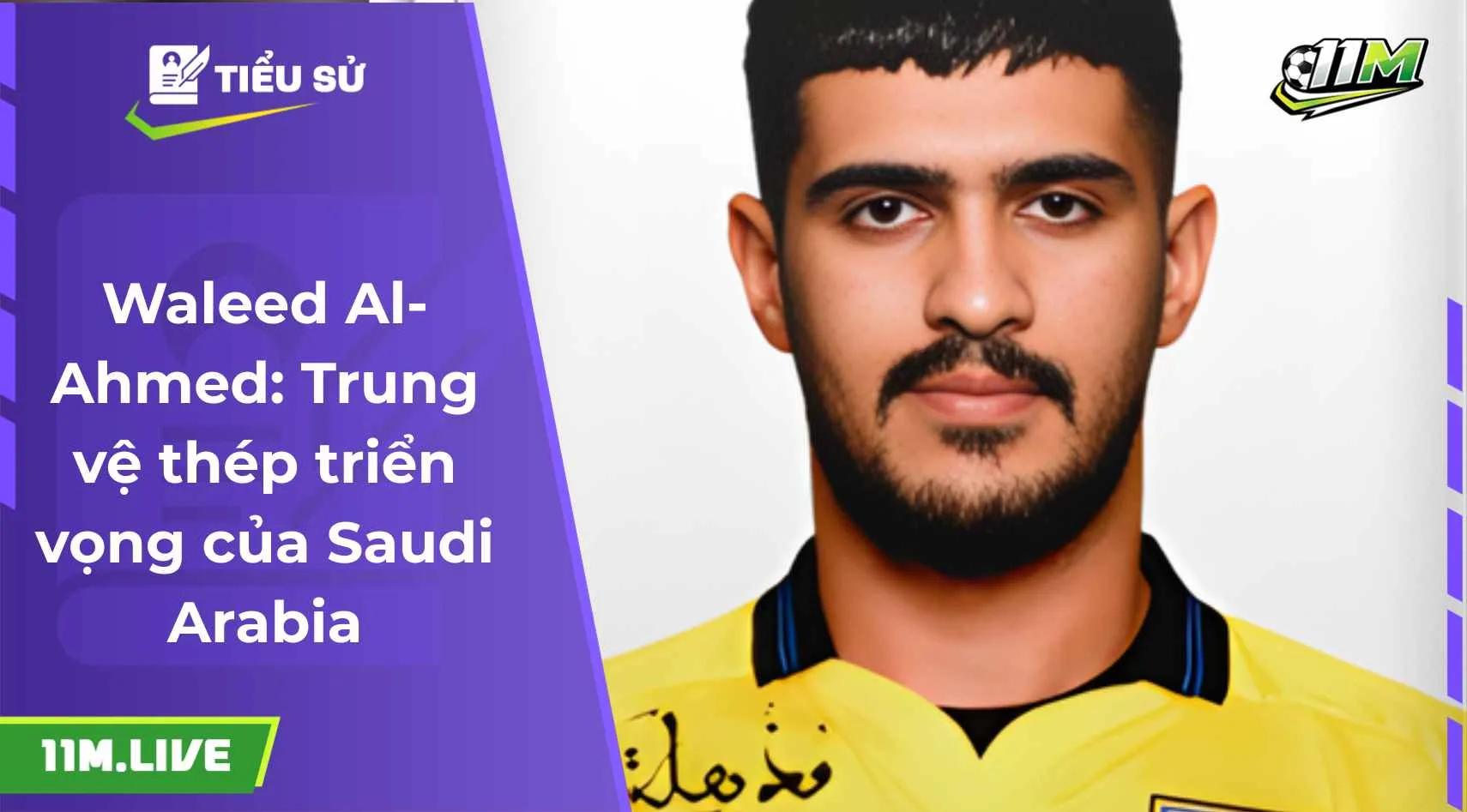 Waleed Al-Ahmed: Trung vệ thép triển vọng của Saudi Arabia