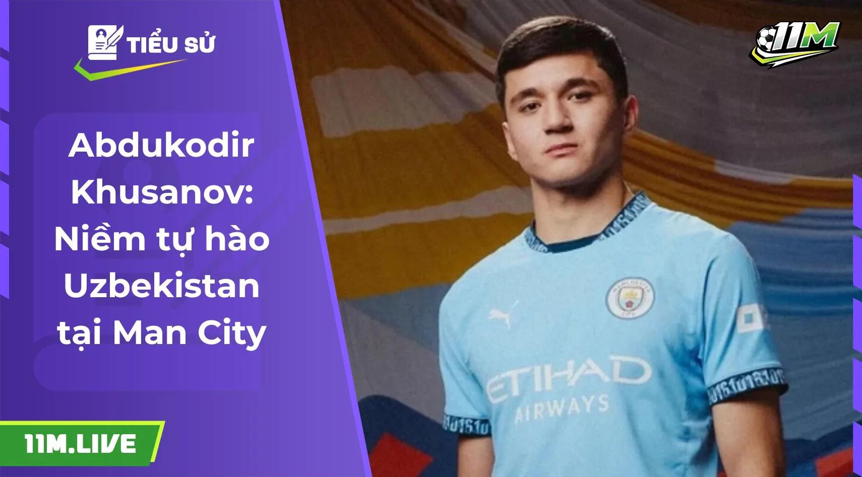 Abdukodir Khusanov: Niềm tự hào Uzbekistan tại Man City
