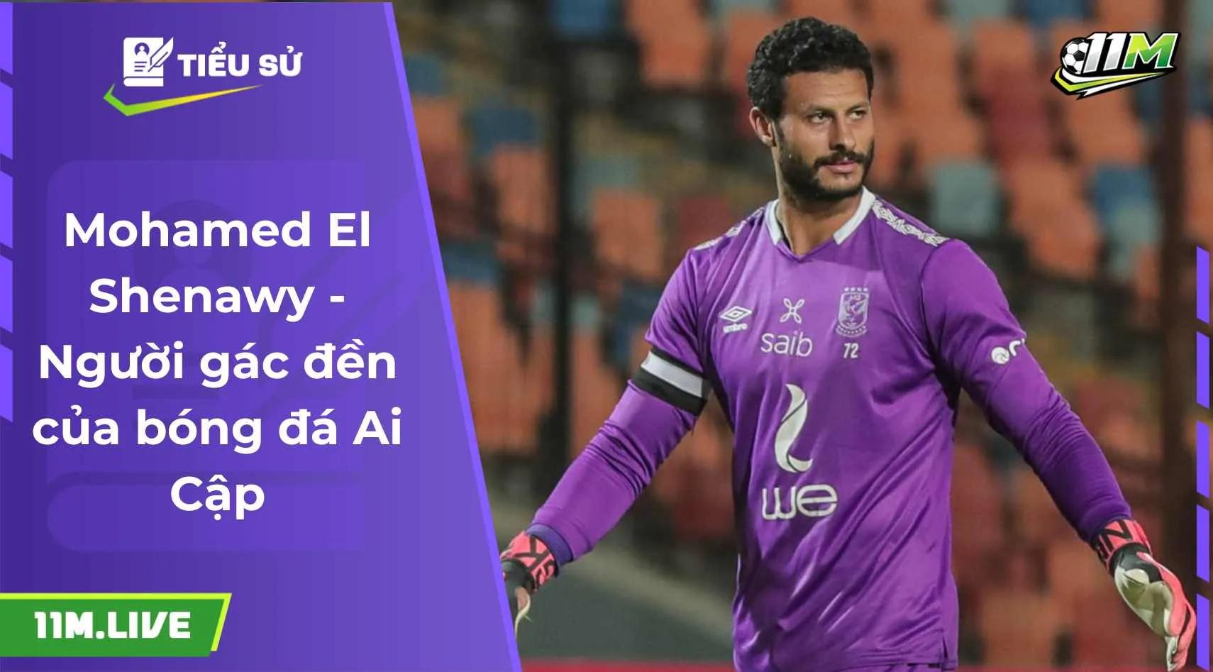 Mohamed El Shenawy - Người gác đền của bóng đá Ai Cập
