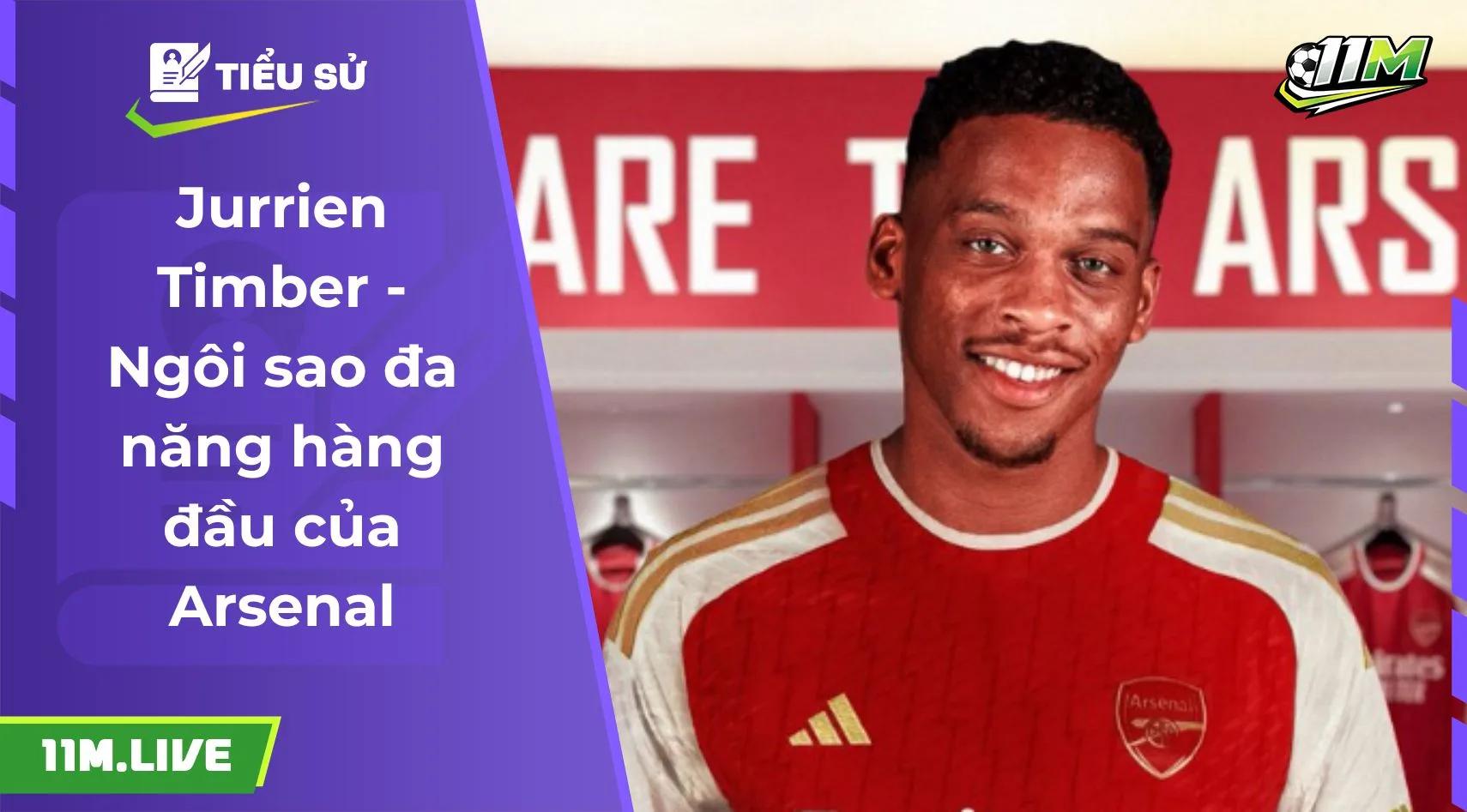 Jurrien Timber -  Ngôi sao đa năng hàng đầu của Arsenal