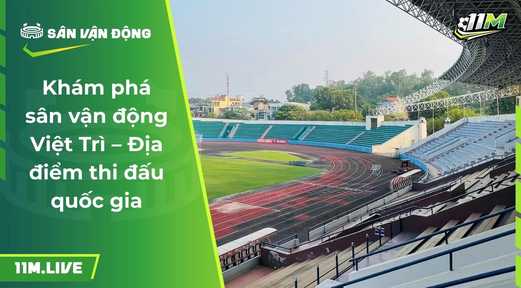 Khám phá sân vận động Việt Trì – Địa điểm thi đấu quốc gia
