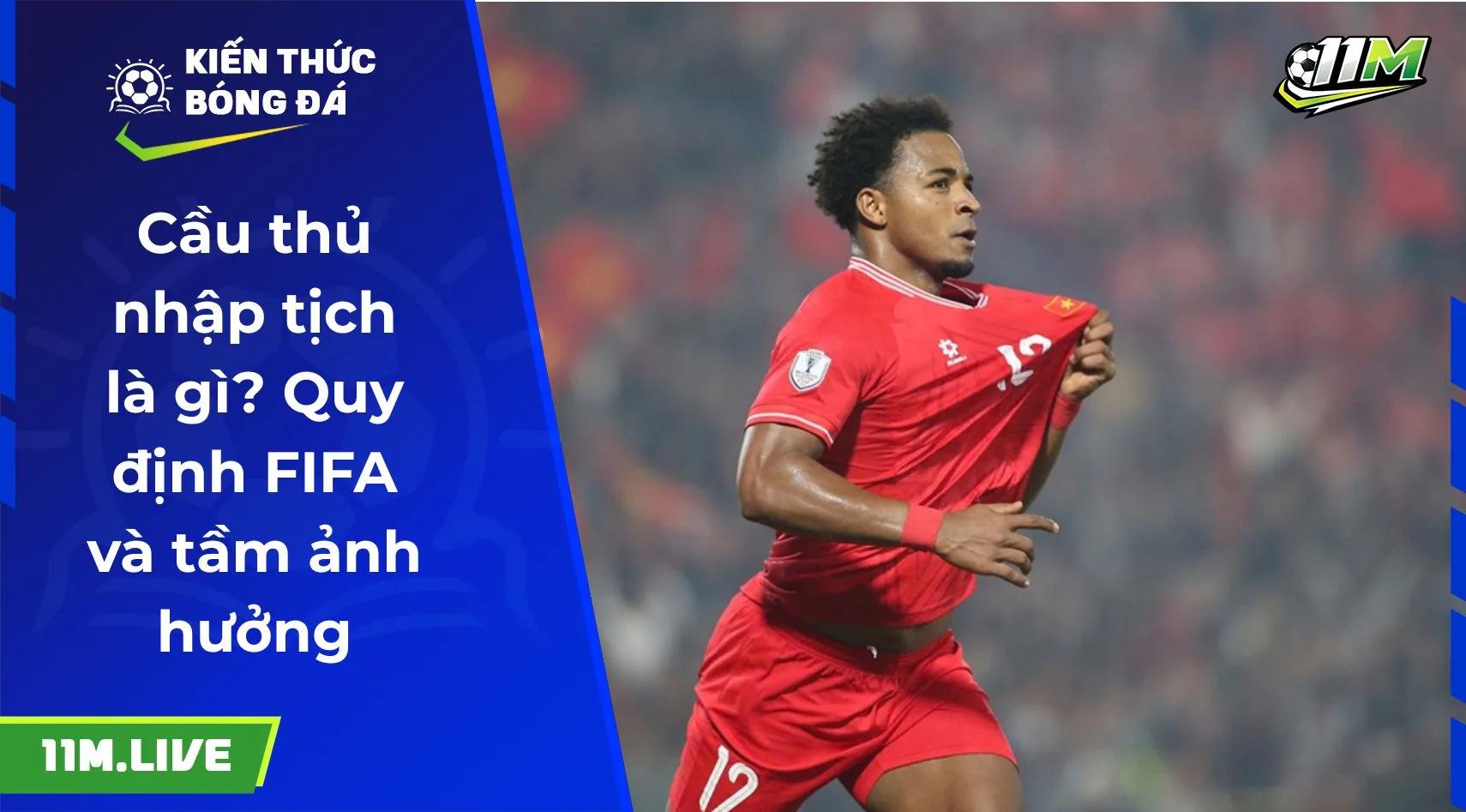 Cầu thủ nhập tịch là gì? Quy định FIFA và tầm ảnh hưởng