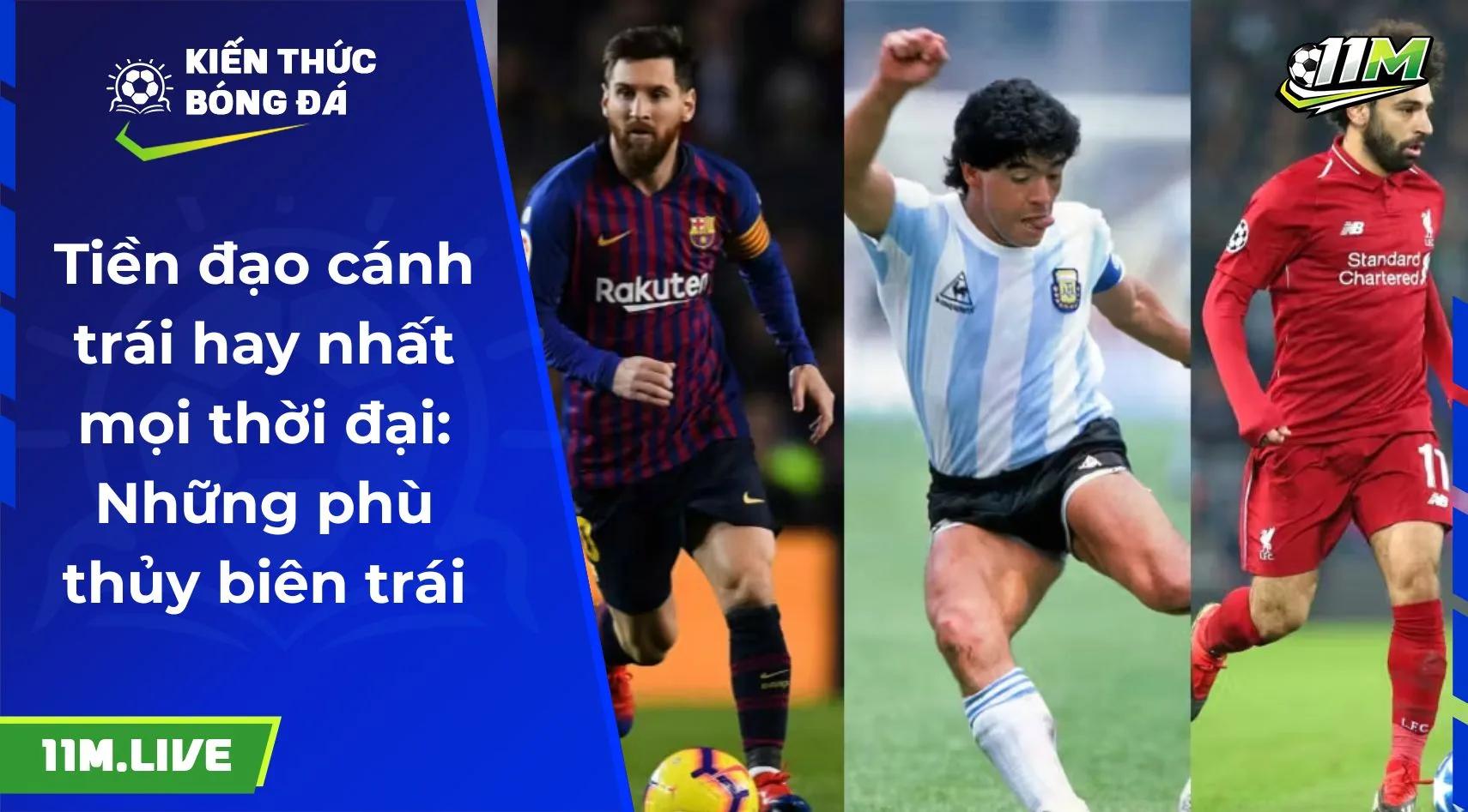 Tiền đạo cánh trái hay nhất mọi thời đại: Những phù thủy biên trái