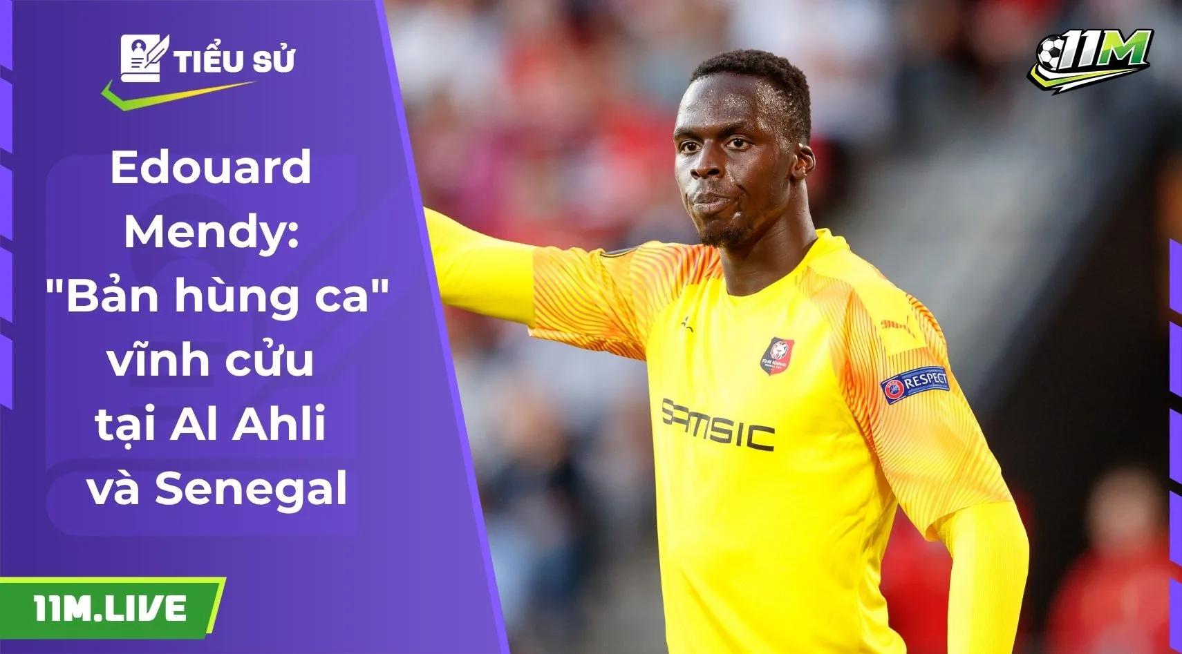 Edouard Mendy: "Bản hùng ca" vĩnh cửu tại Al Ahli và Senegal
