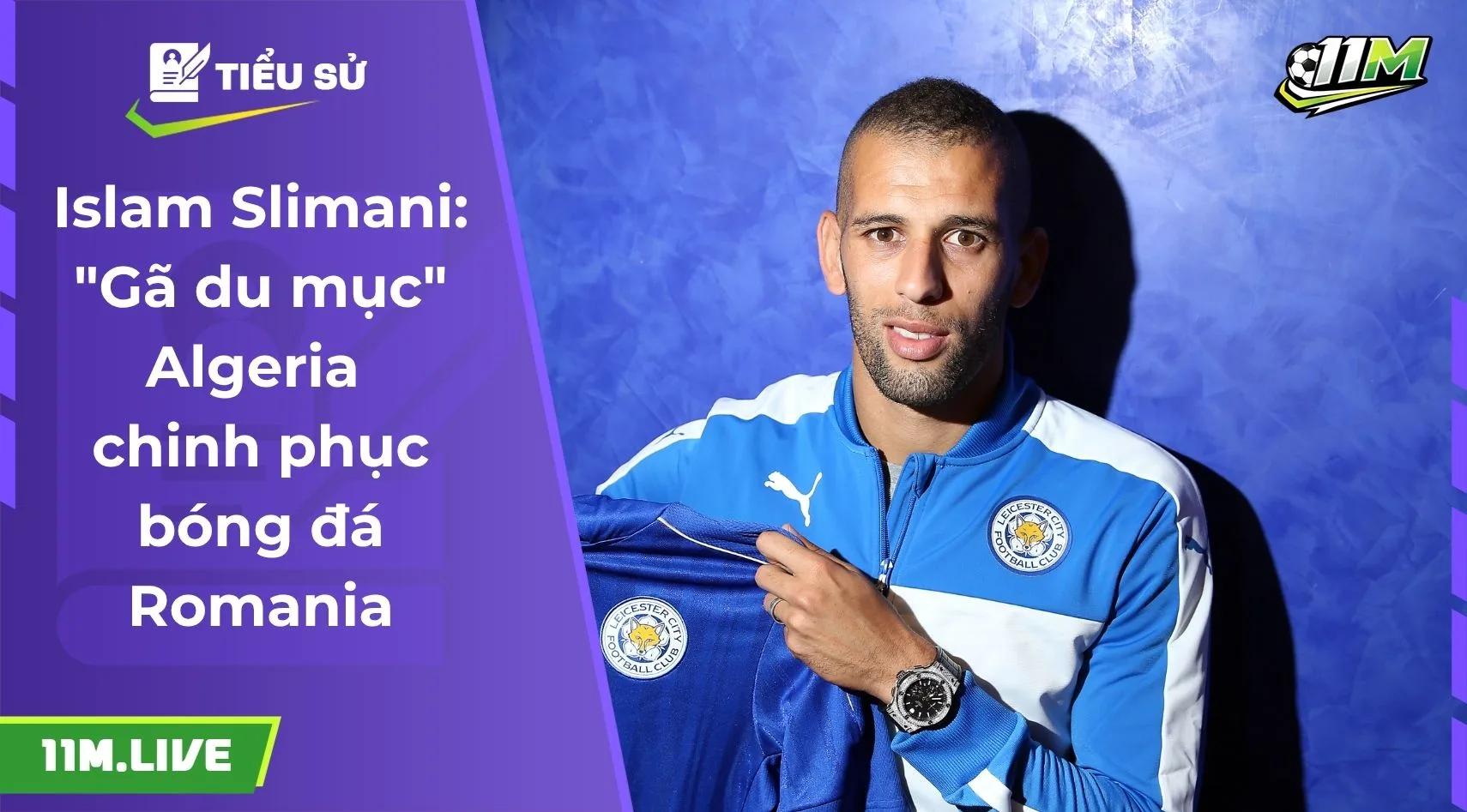 Islam Slimani: "Gã du mục" Algeria chinh phục bóng đá Romania