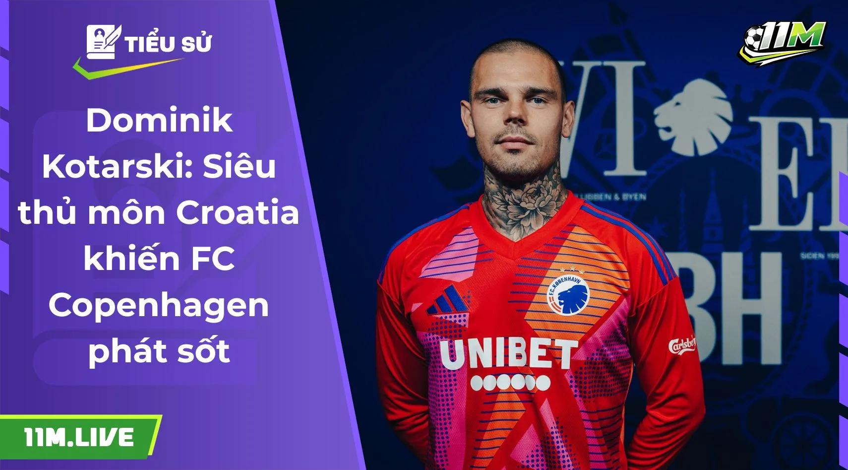 Dominik Kotarski: Thủ môn Croatia khiến FC Copenhagen phát sốt