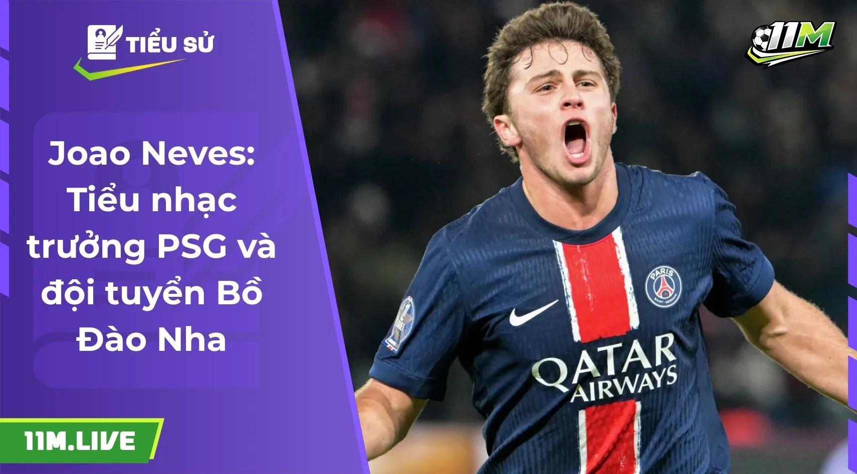 Joao Neves: Tiểu nhạc trưởng PSG và đội tuyển Bồ Đào Nha