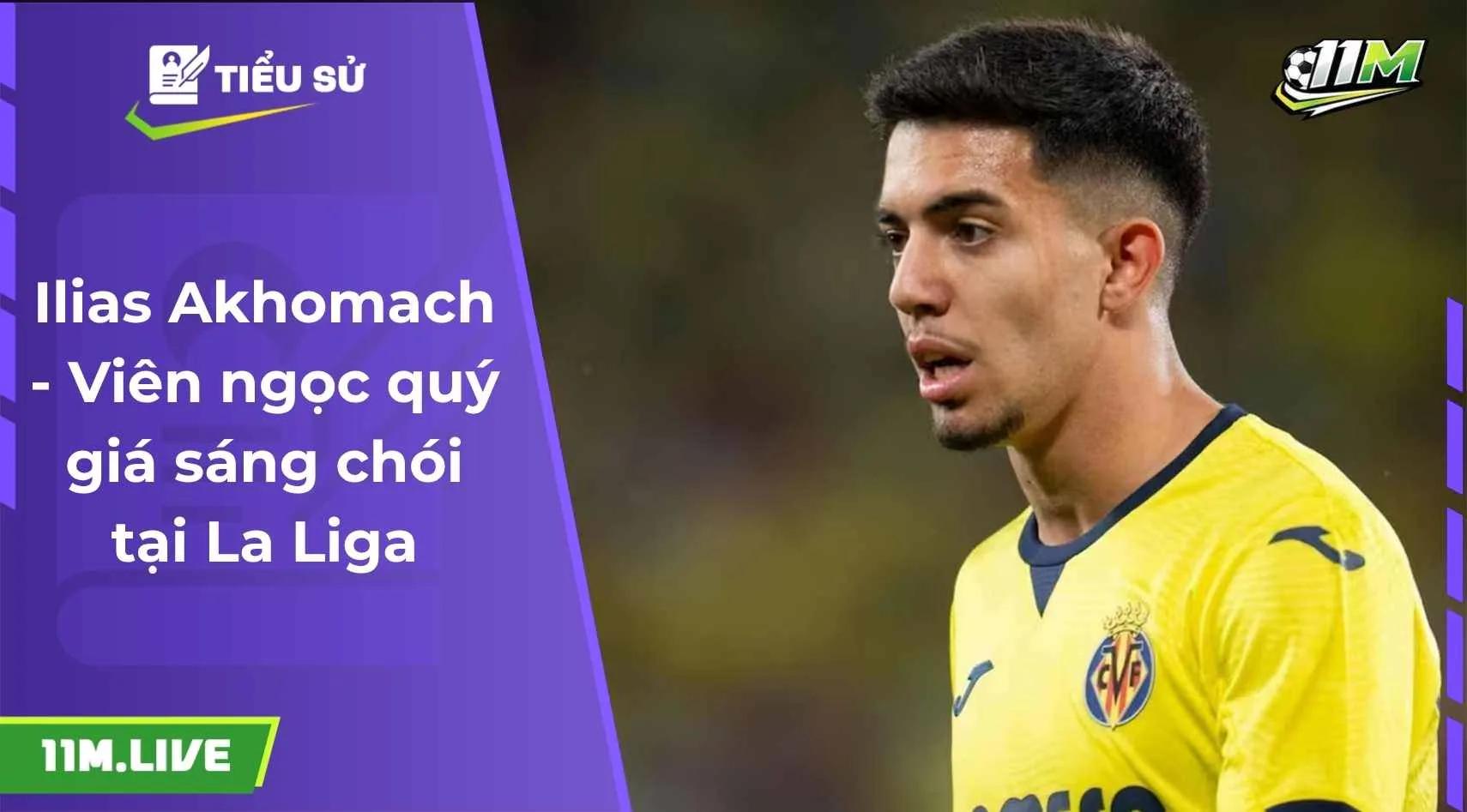 Ilias Akhomach - Viên ngọc quý giá sáng chói tại La Liga