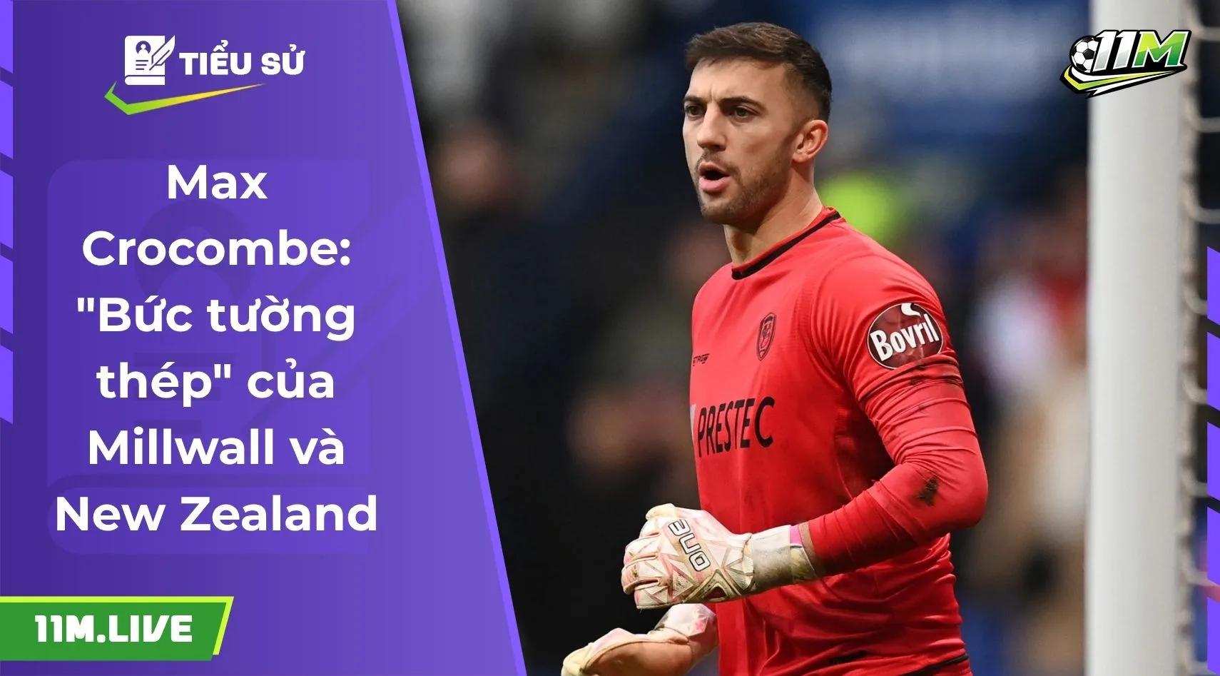 Max Crocombe: "Bức tường thép" của Millwall và New Zealand