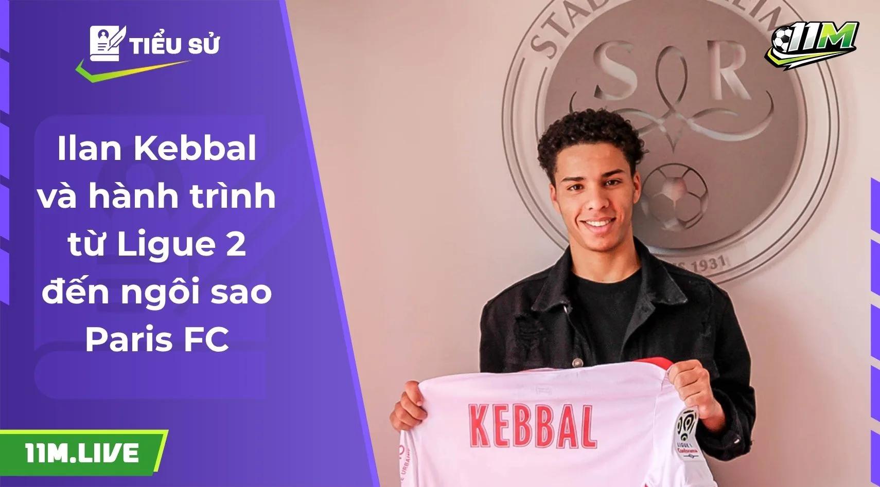 Ilan Kebbal và hành trình từ Ligue 2 đến ngôi sao Paris FC