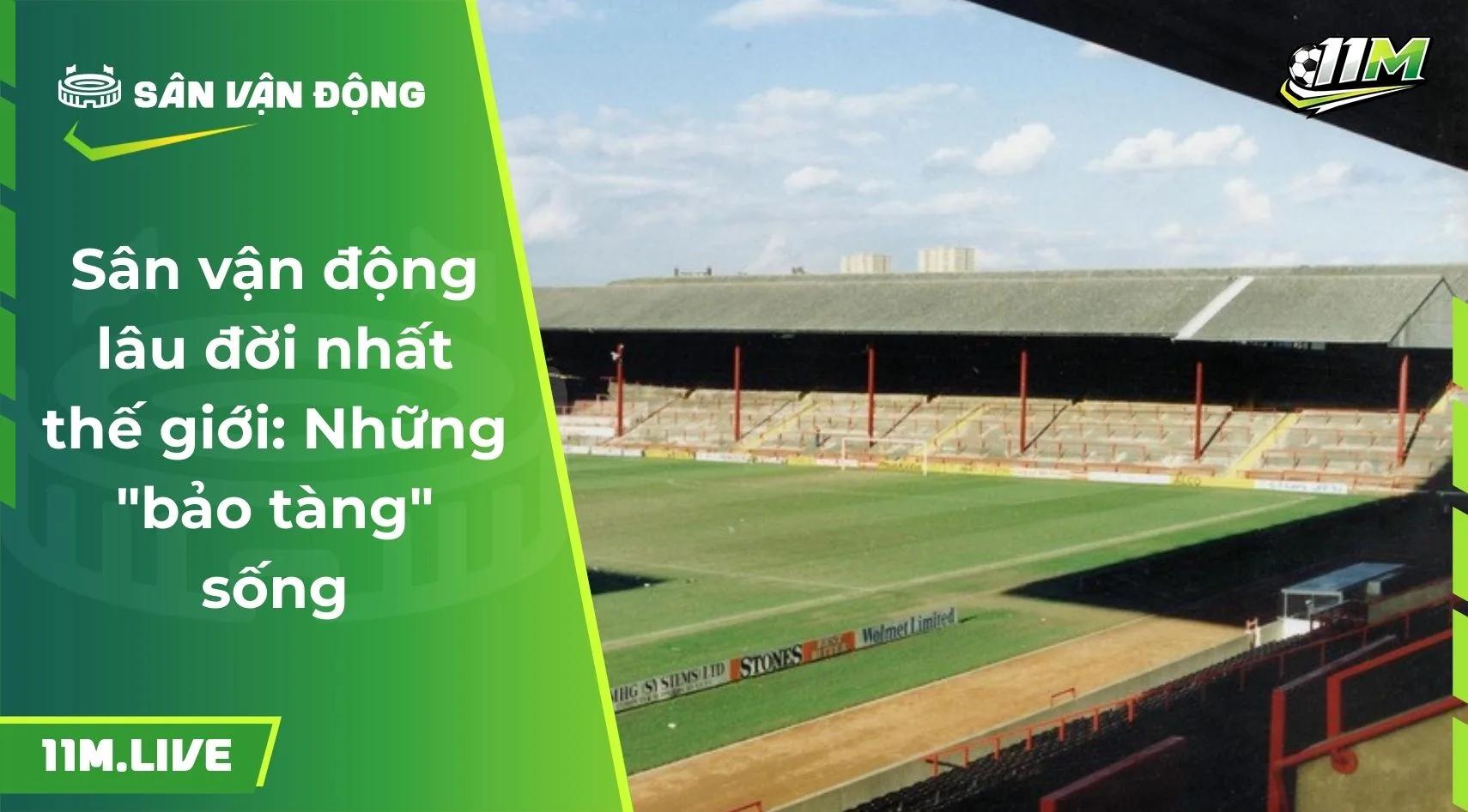 Sân vận động lâu đời nhất thế giới: Những "bảo tàng" sống