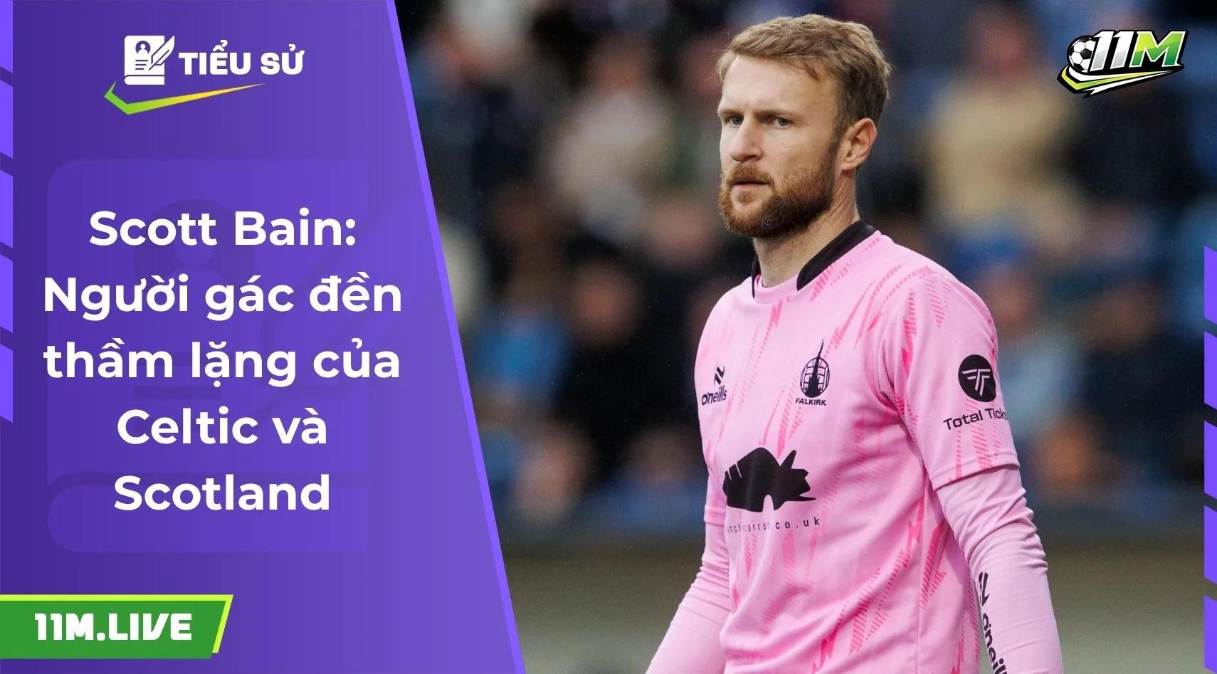 Scott Bain: Người gác đền thầm lặng của Celtic và Scotland