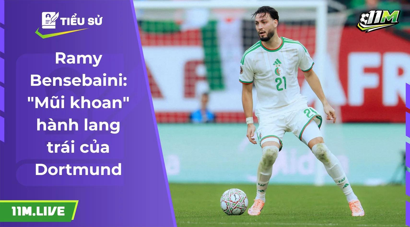 Ramy Bensebaini: "Mũi khoan" hành lang trái của Dortmund