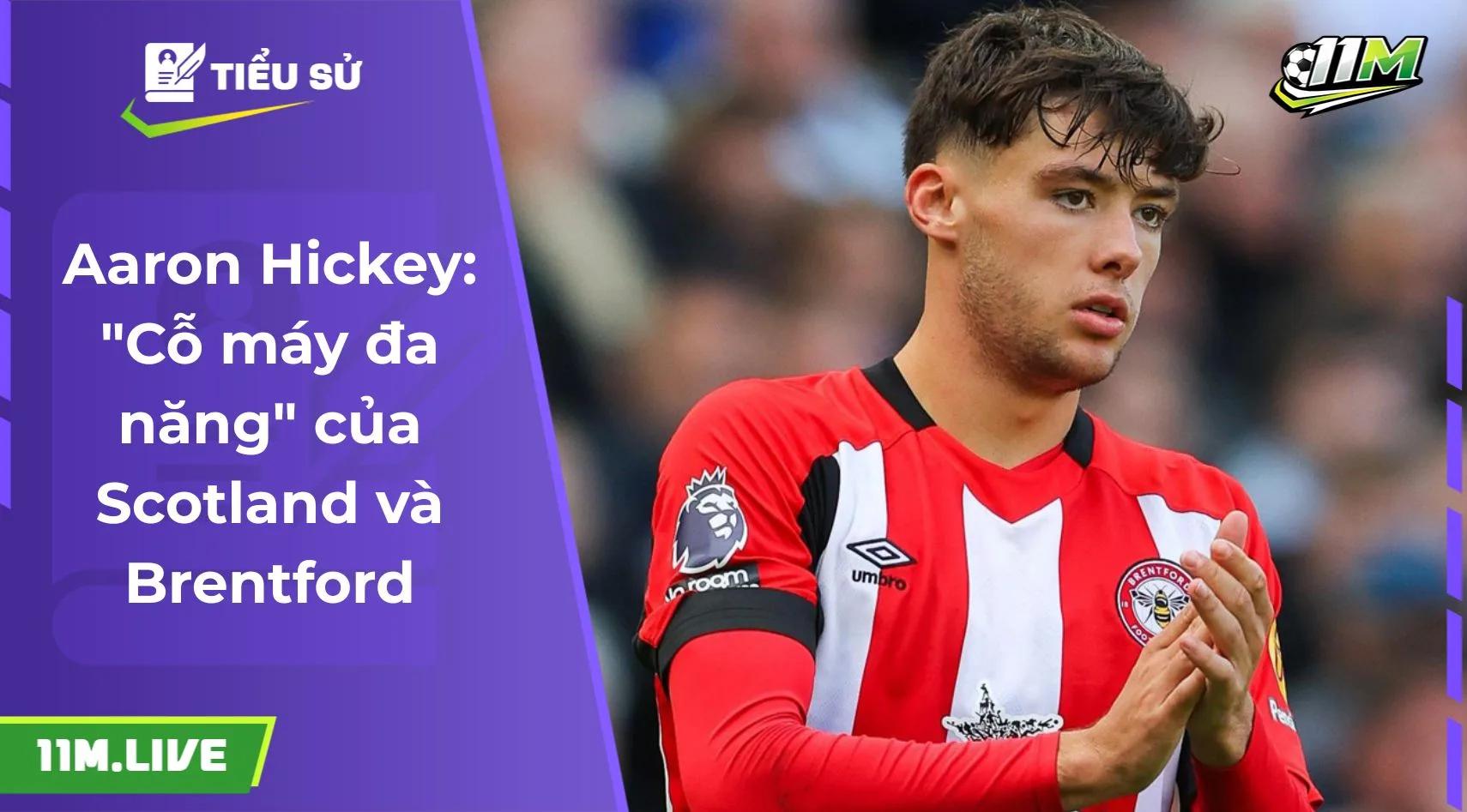 Aaron Hickey: "Cỗ máy đa năng" của Scotland và Brentford