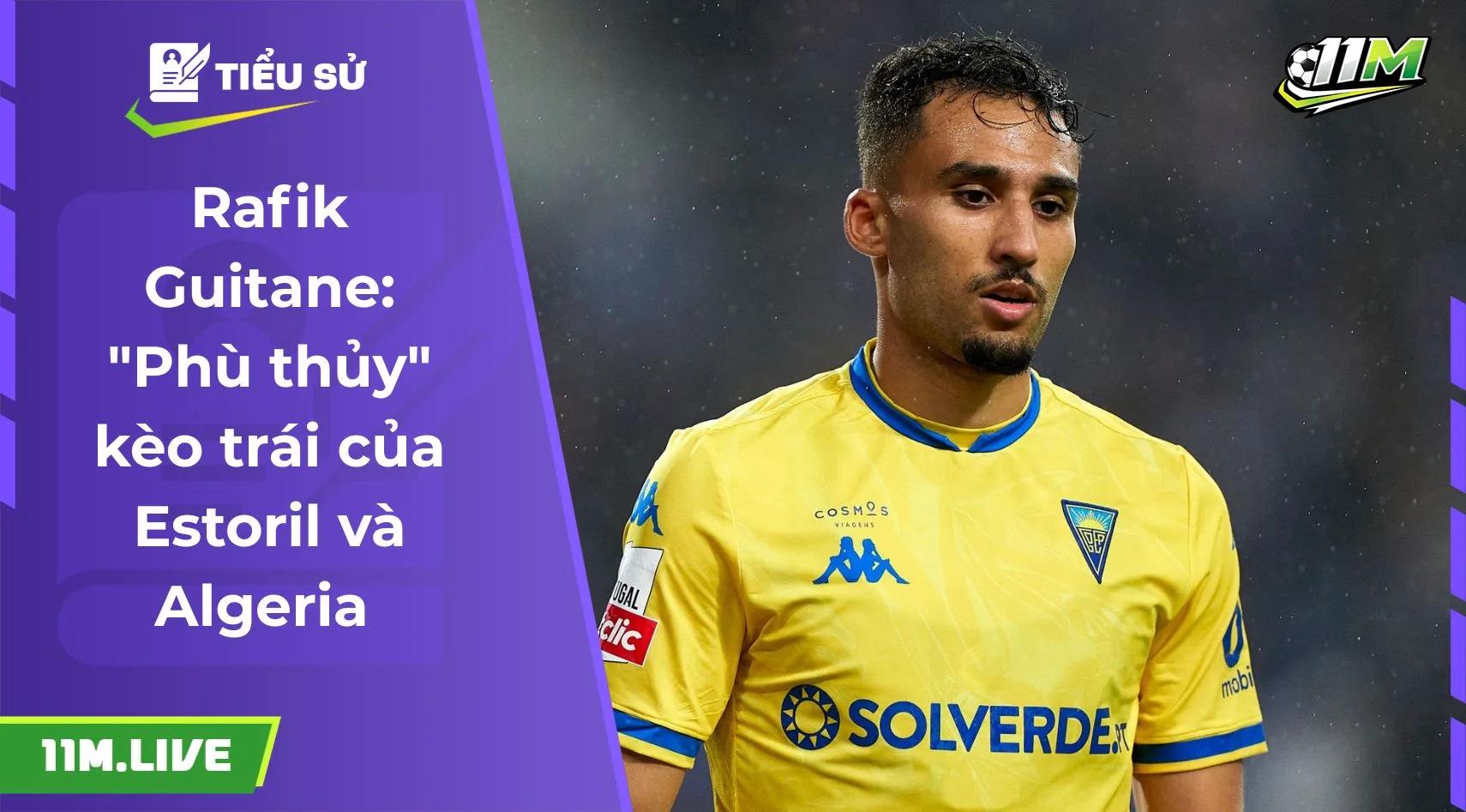 Rafik Guitane: "Phù thủy" kèo trái của Estoril và Algeria 