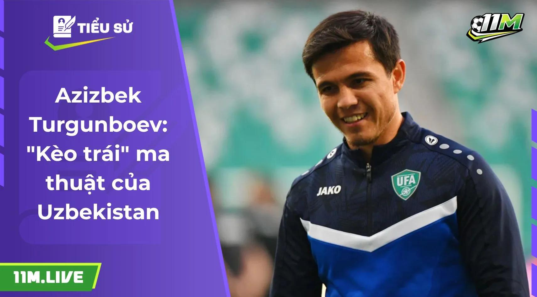 Azizbek Turgunboev: "Kèo trái" ma thuật của Uzbekistan