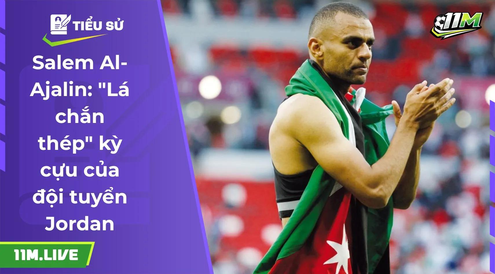 Salem Al-Ajalin: "Lá chắn thép" kỳ cựu của đội tuyển Jordan