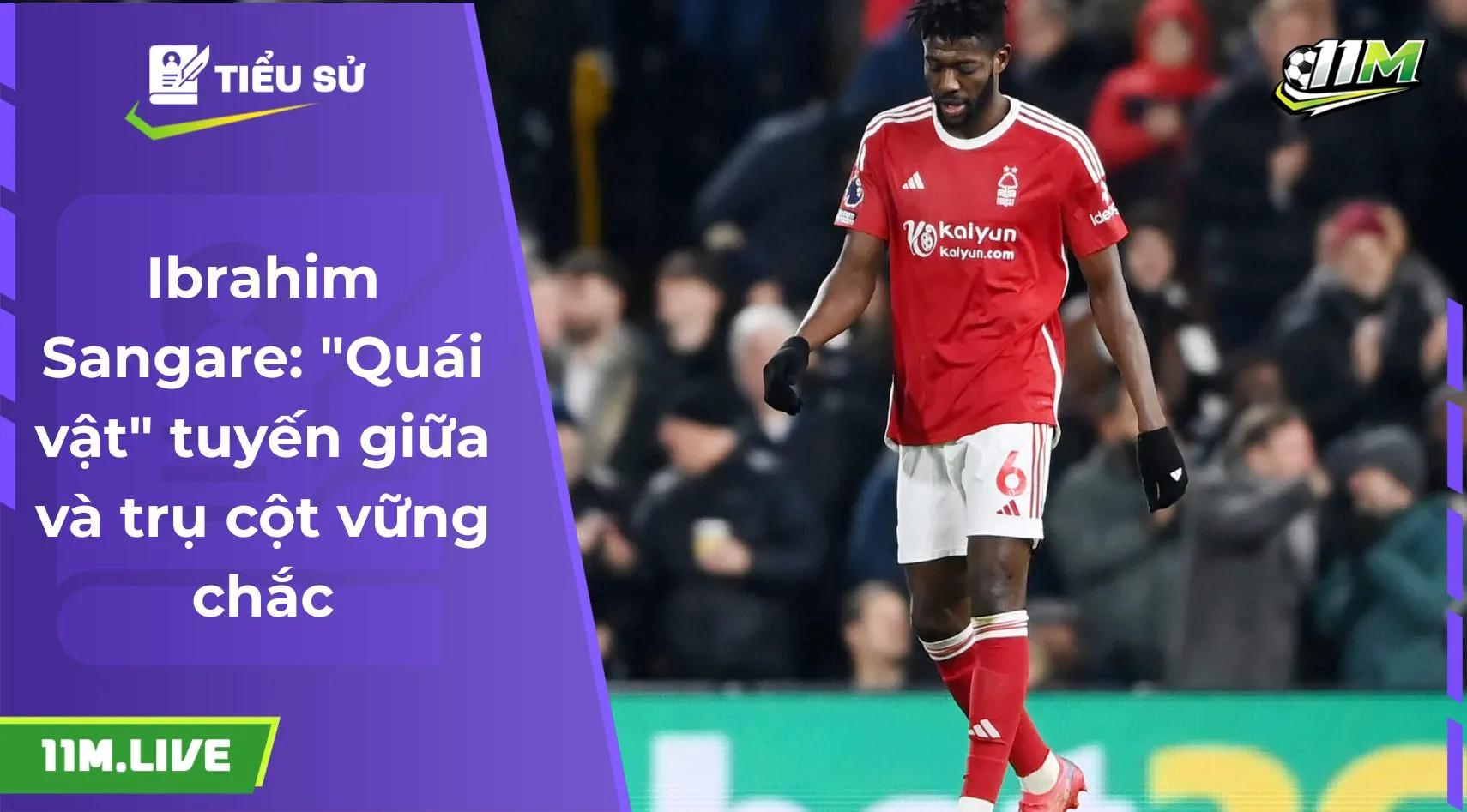 Ibrahim Sangare: "Quái vật" tuyến giữa và trụ cột vững chắc