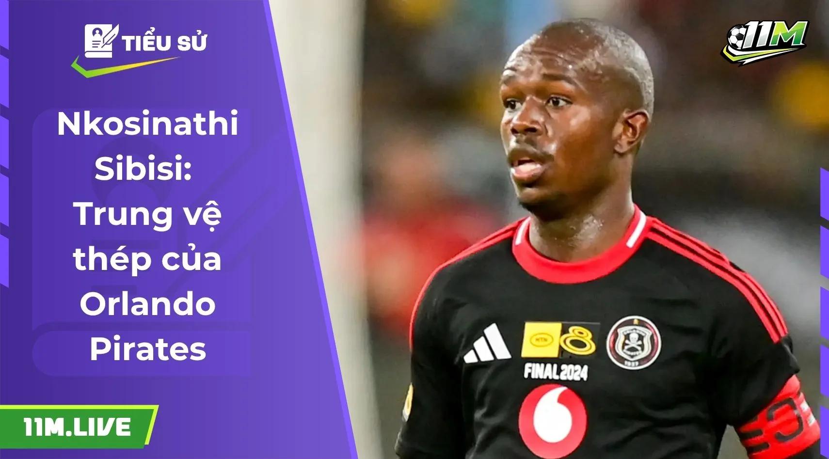 Nkosinathi Sibisi: Trung vệ thép của Orlando Pirates