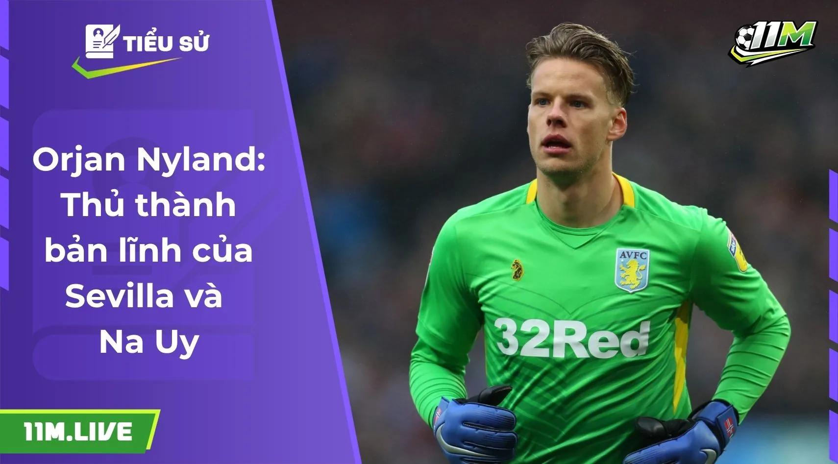 Orjan Nyland: Thủ thành bản lĩnh của Sevilla và Na Uy