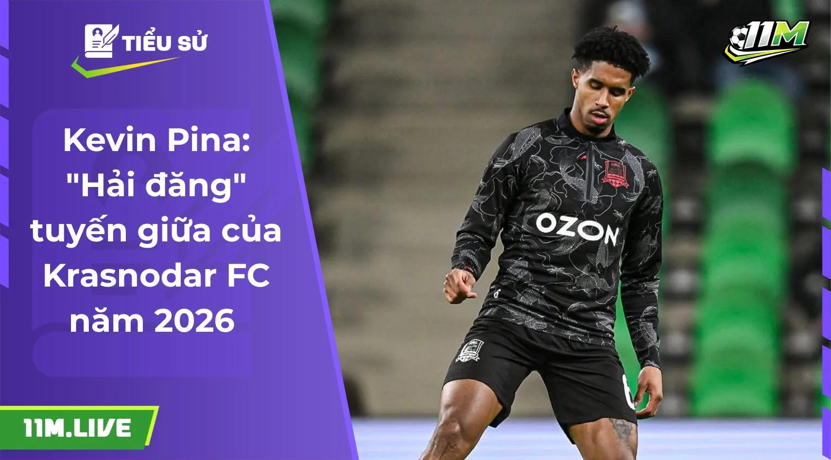 Kevin Pina: "Hải đăng" tuyến giữa của Krasnodar FC năm 2026
