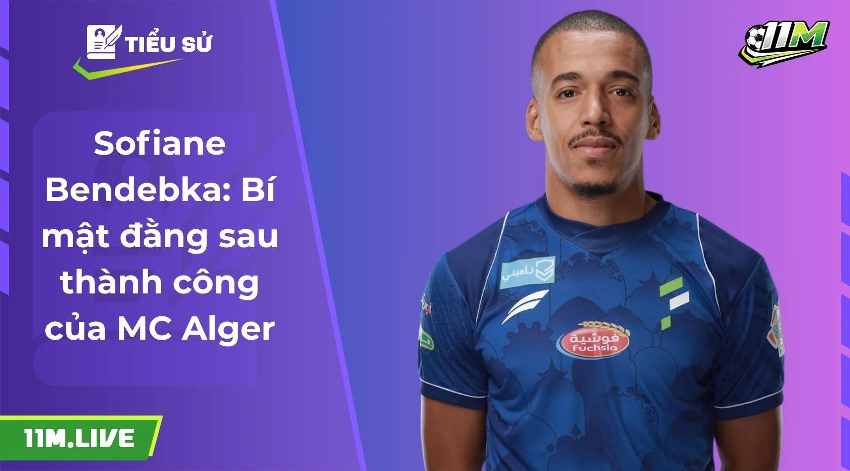 Sofiane Bendebka: Bí mật đằng sau thành công của MC Alger