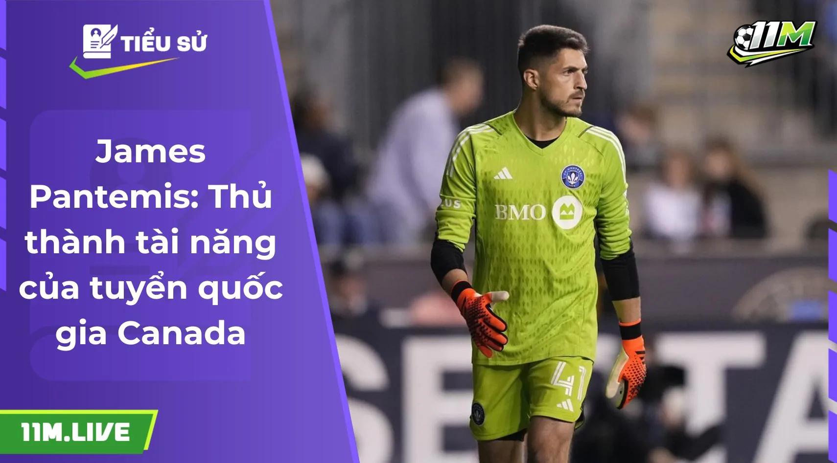 James Pantemis: Thủ thành tài năng của tuyển quốc gia Canada