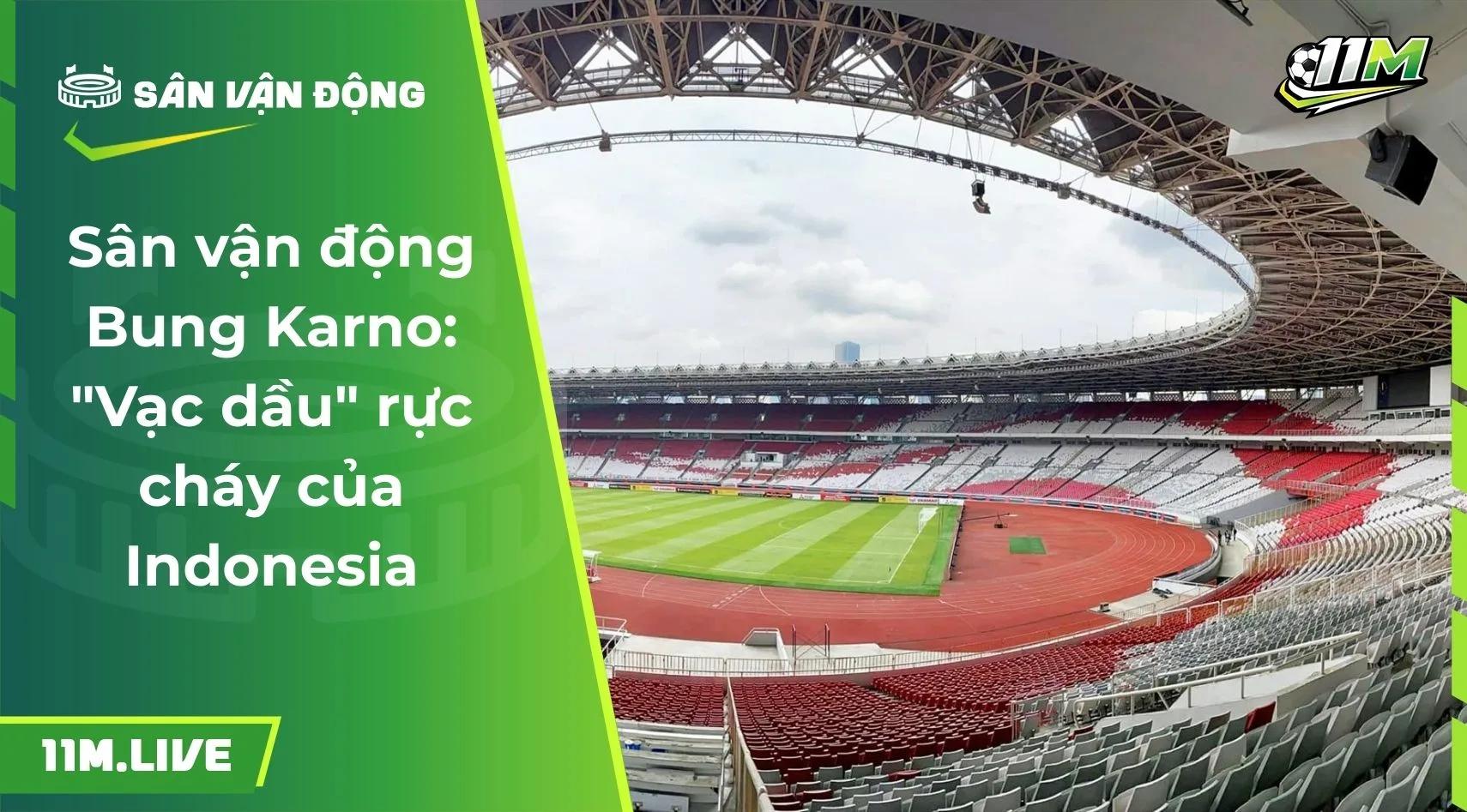 Sân vận động Bung Karno: "Vạc dầu" rực cháy của Indonesia