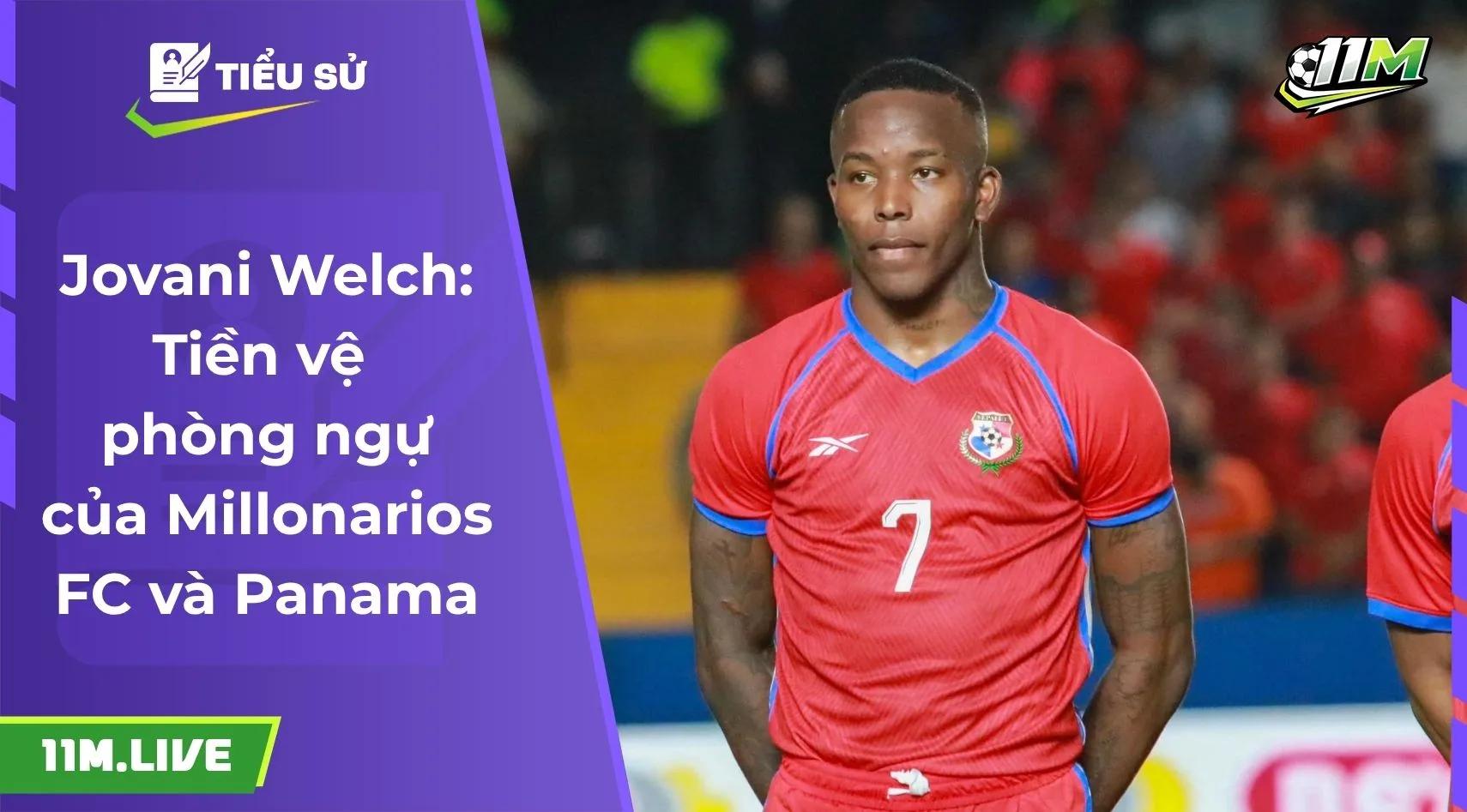Jovani Welch: Tiền vệ phòng ngự của Millonarios FC và Panama