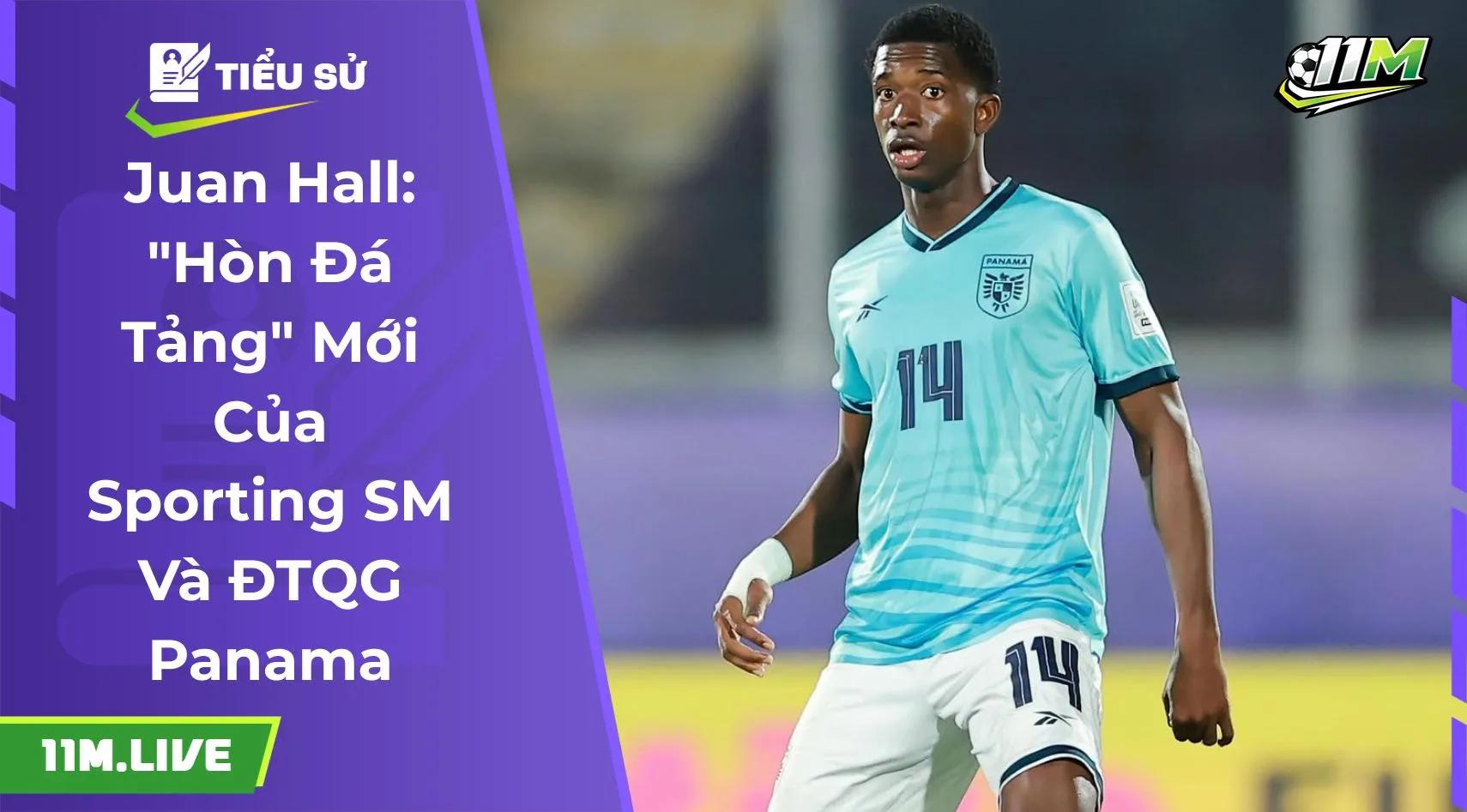 Juan Hall: "Hòn Đá Tảng" Mới Của Sporting SM Và ĐTQG Panama