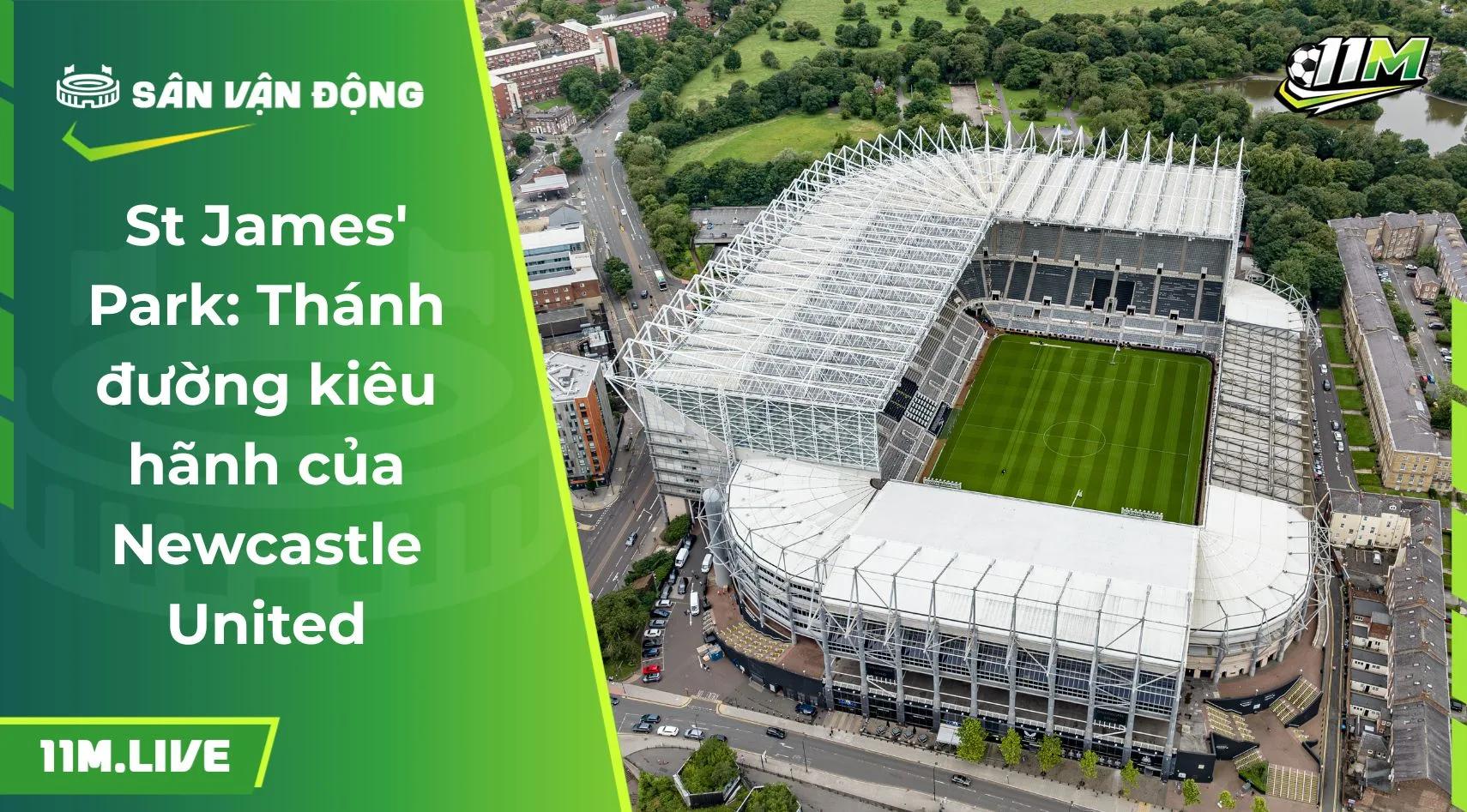 St James' Park: Thánh đường kiêu hãnh của Newcastle United