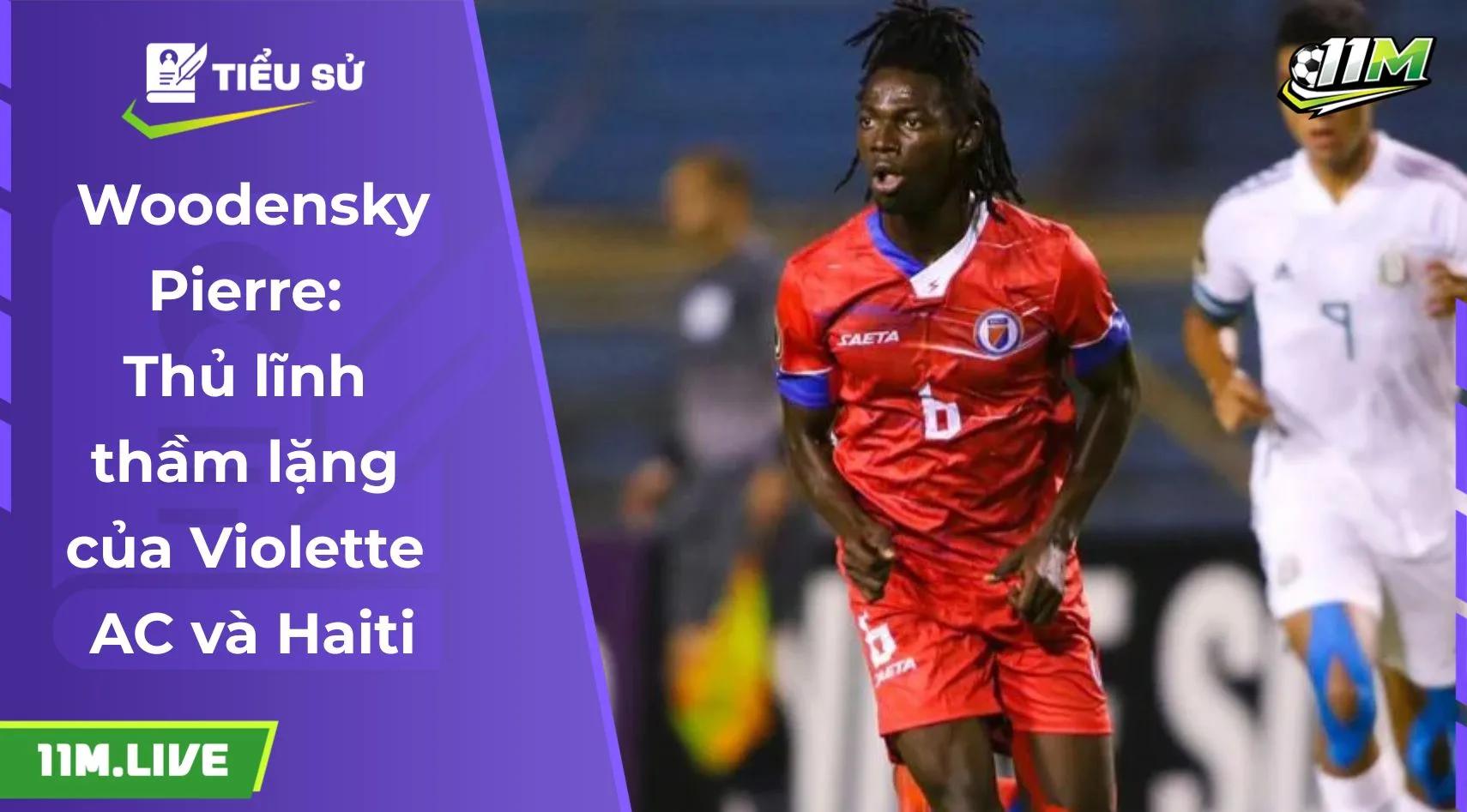 Woodensky Pierre: Thủ lĩnh thầm lặng của Violette AC và Haiti