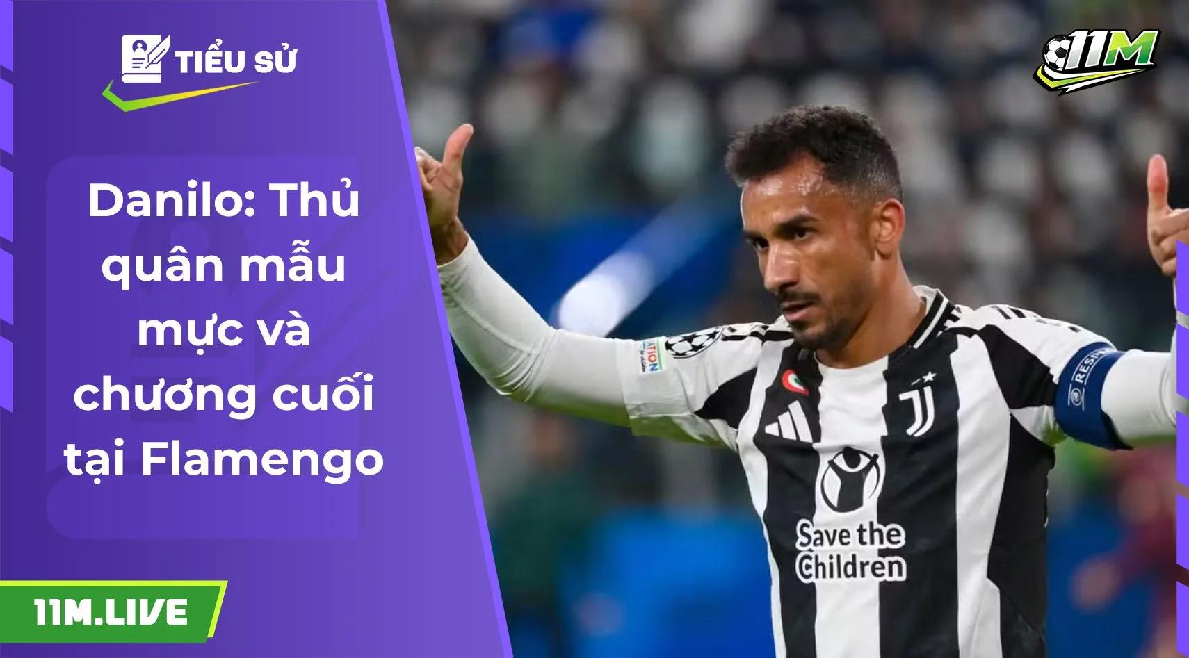 Danilo: Thủ quân mẫu mực và chương cuối tại Flamengo
