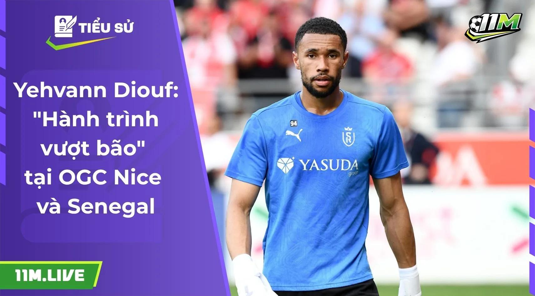 Yehvann Diouf: "Hành trình vượt bão" tại OGC Nice và Senegal