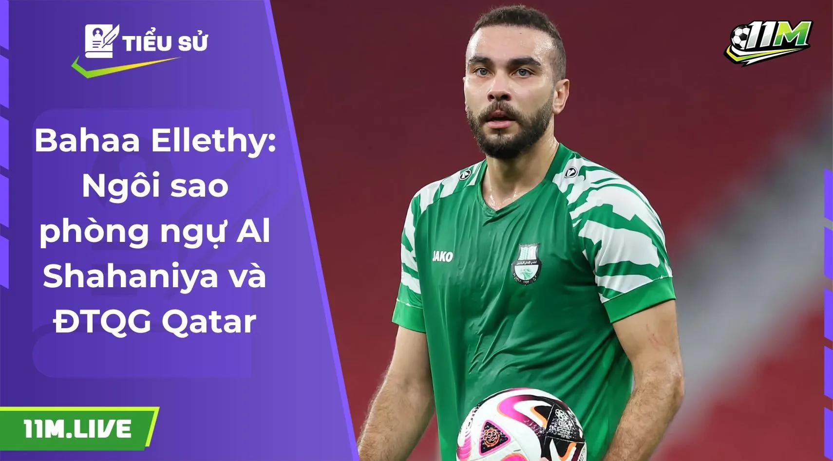 Bahaa Ellethy: Ngôi sao phòng ngự Al Shahaniya và ĐTQG Qatar