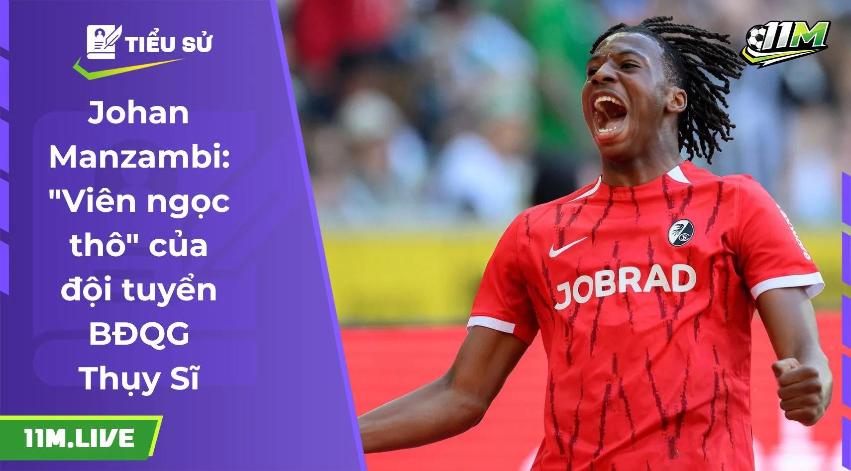 Johan Manzambi: "Viên ngọc thô" của đội tuyển BĐQG Thụy Sĩ