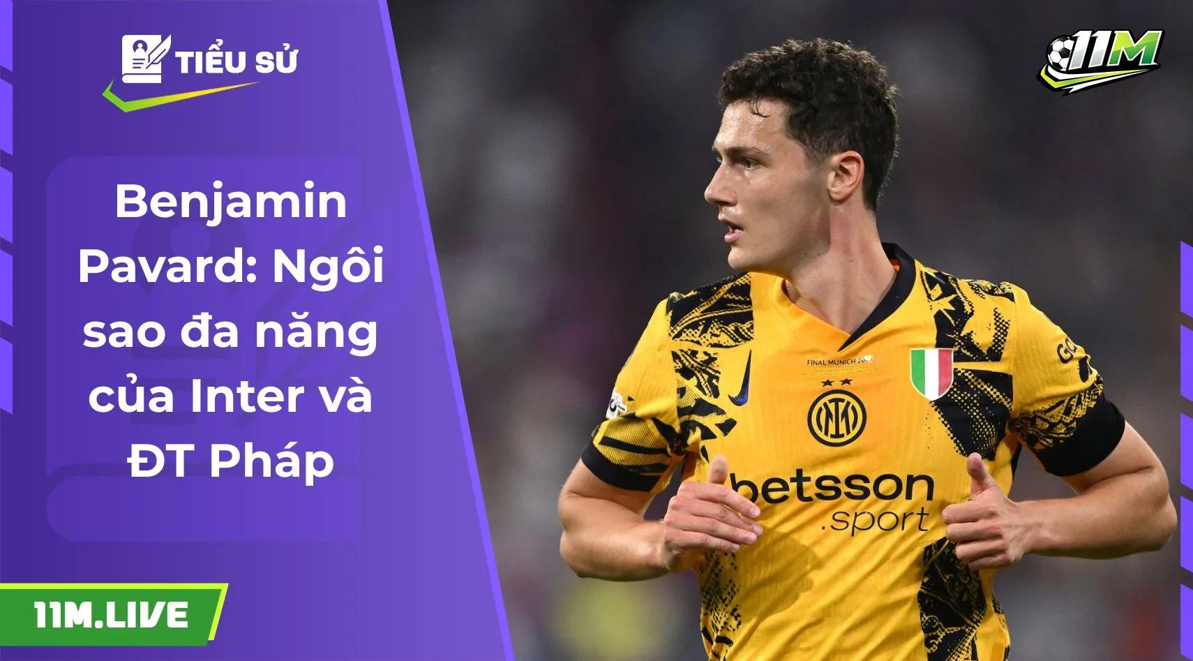 Benjamin Pavard: Ngôi sao đa năng của Inter và ĐT Pháp