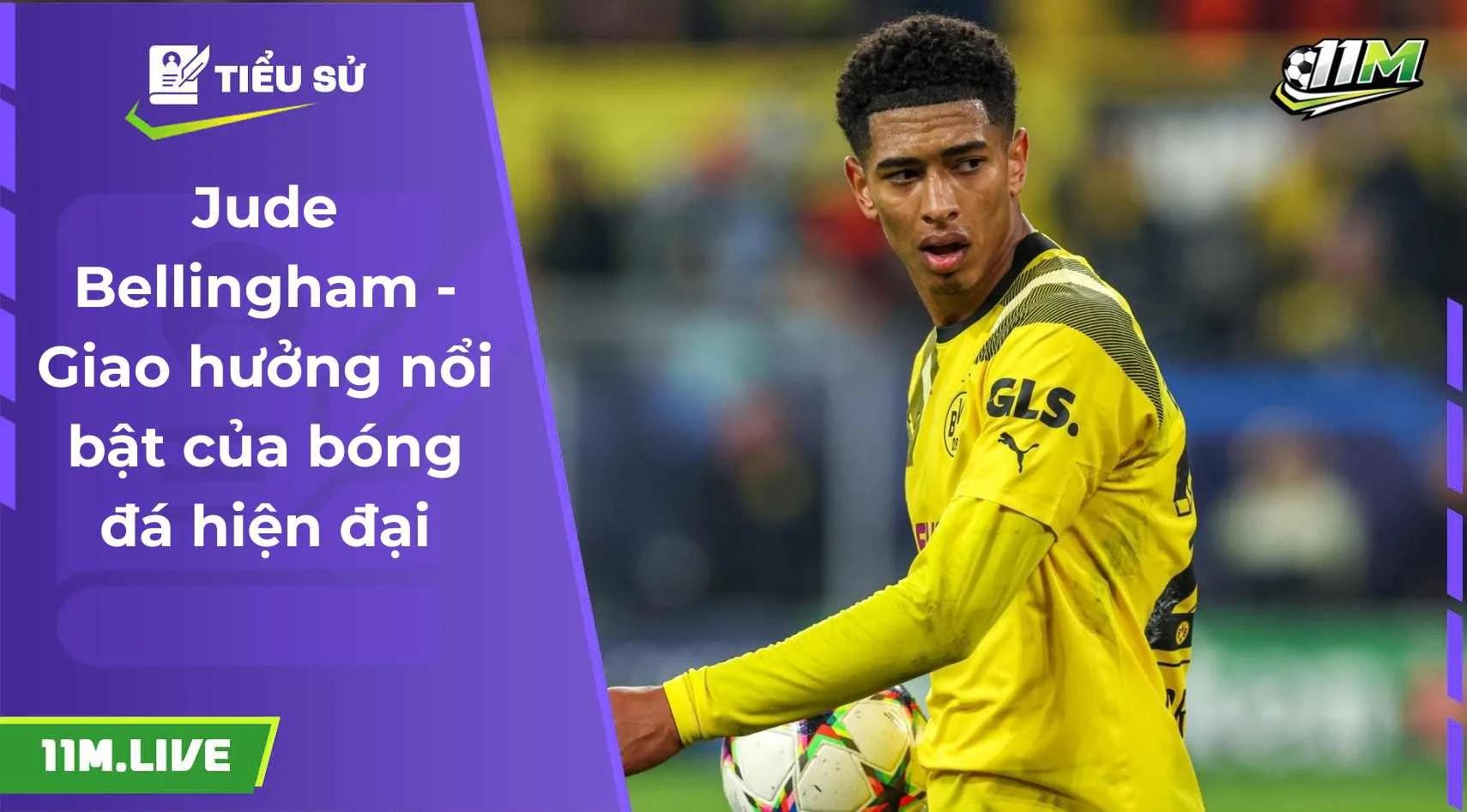 Jude Bellingham - Giao hưởng nổi bật của bóng đá hiện đại