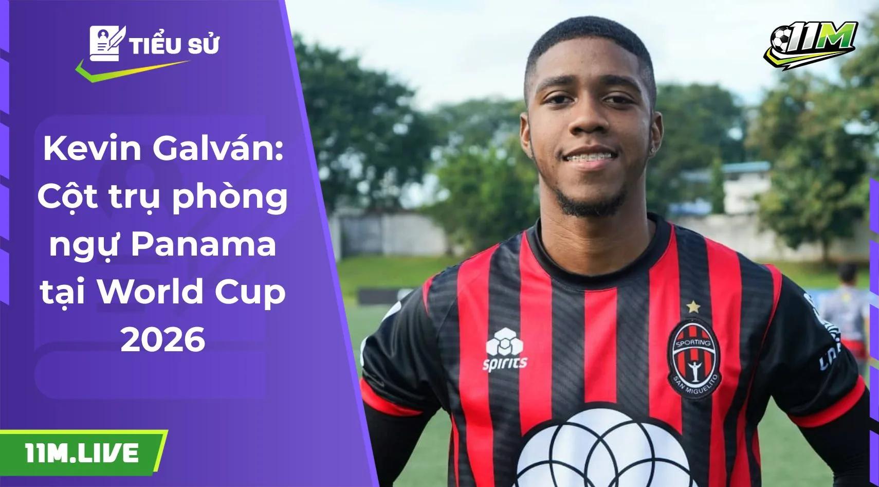 Kevin Galván: Cột trụ phòng ngự Panama tại World Cup 2026