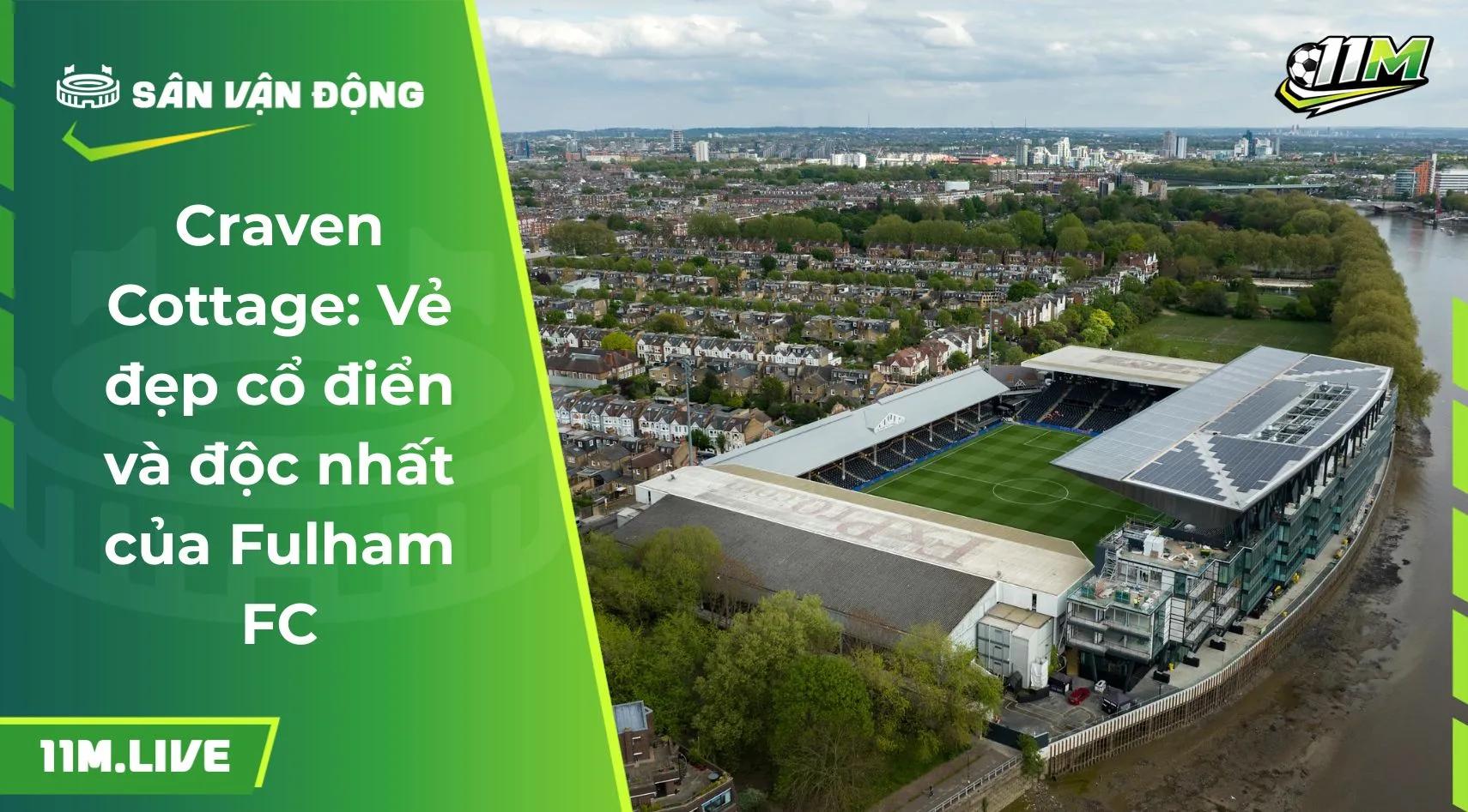Craven Cottage: Vẻ đẹp cổ điển và độc nhất của Fulham FC