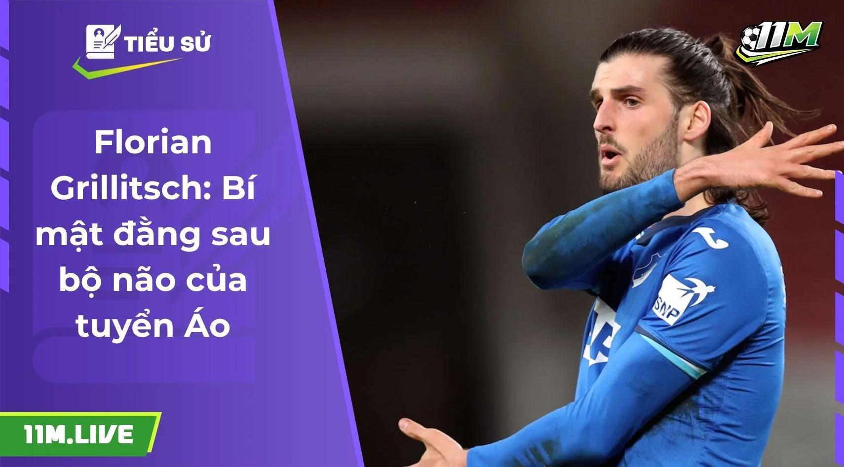 Florian Grillitsch: Bí mật đằng sau bộ não của tuyển Áo
