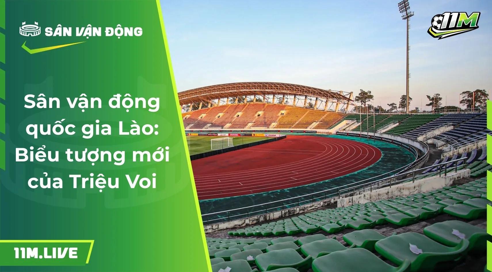 Sân vận động quốc gia Lào: Biểu tượng mới của Triệu Voi