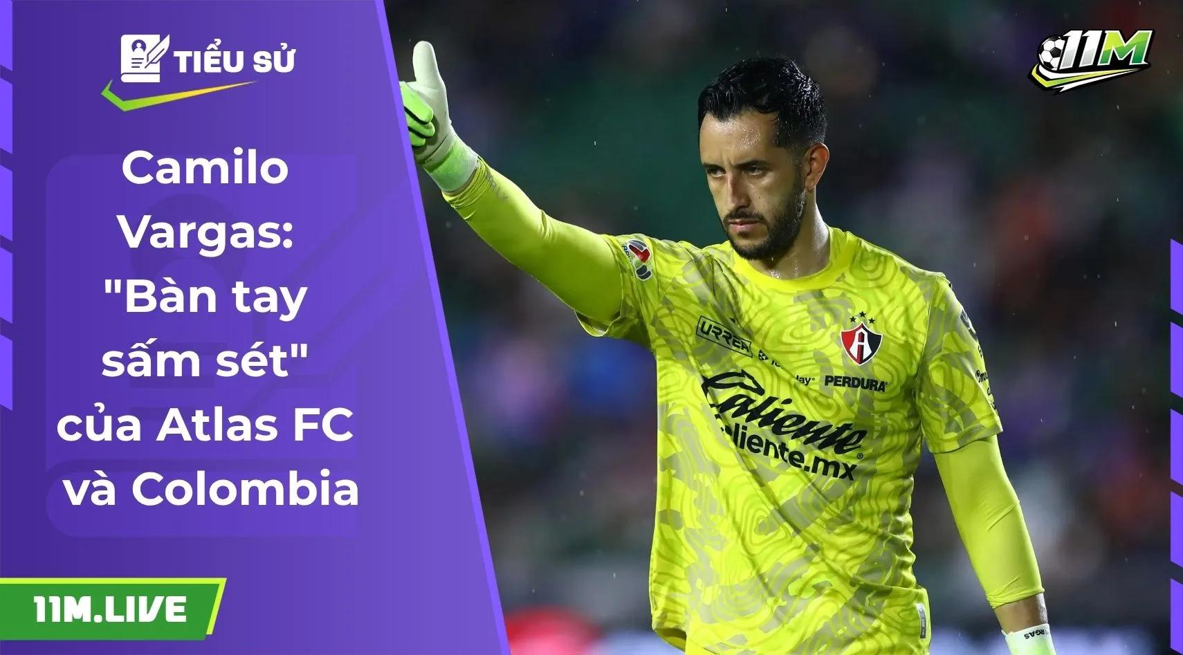 Camilo Vargas: "Bàn tay sấm sét" của Atlas FC và Colombia