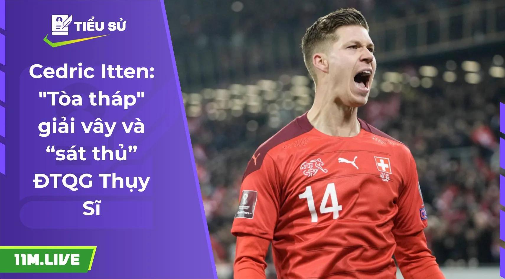 Cedric Itten: "Tòa tháp" giải vây và “sát thủ” ĐTQG Thụy Sĩ
