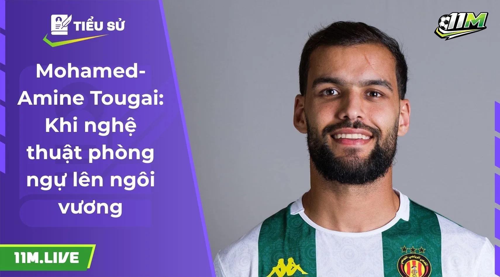 Mohamed-Amine Tougai: Khi nghệ thuật phòng ngự lên ngôi vương